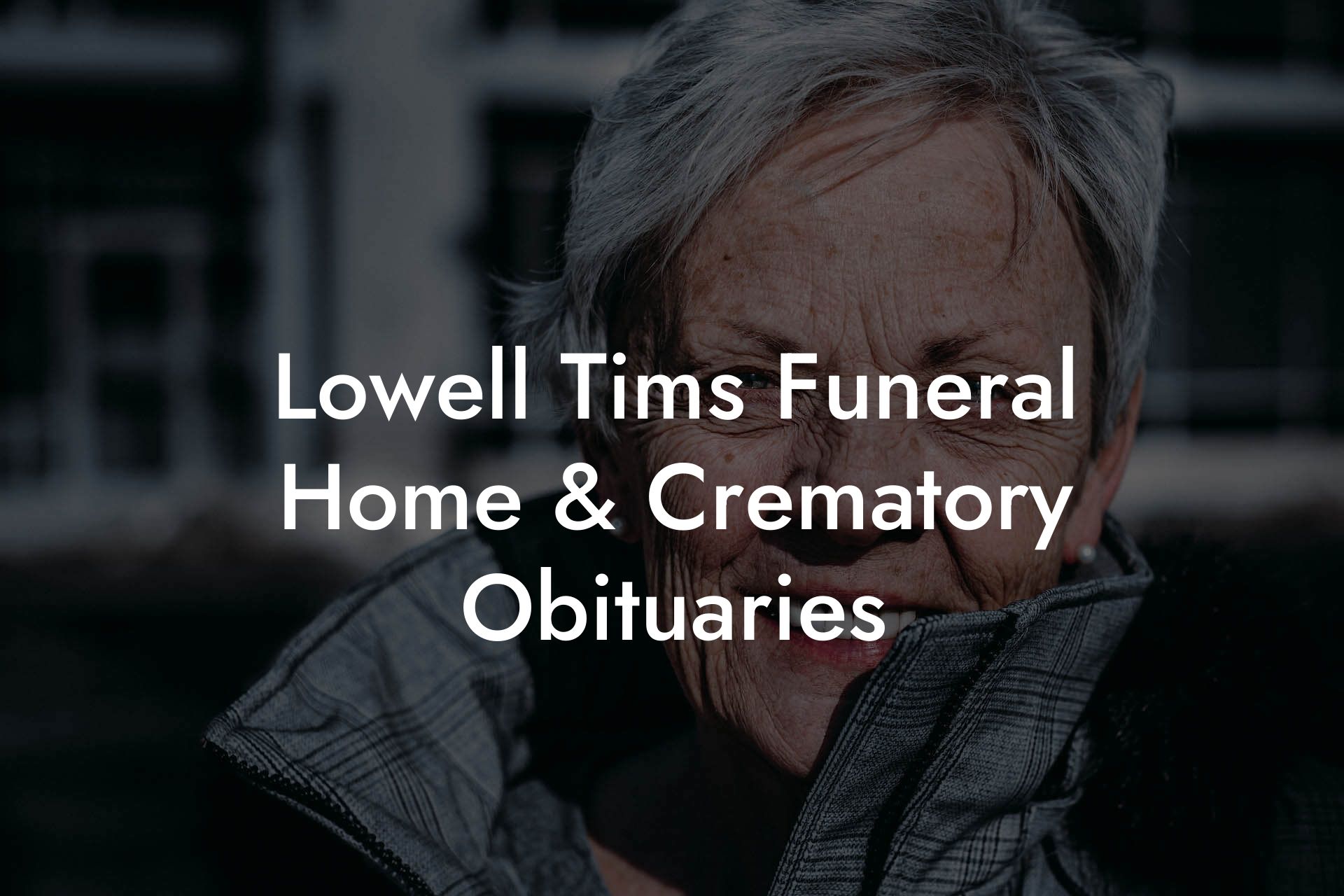 Lowell Tims Funeral Home & Crematory Obituaries