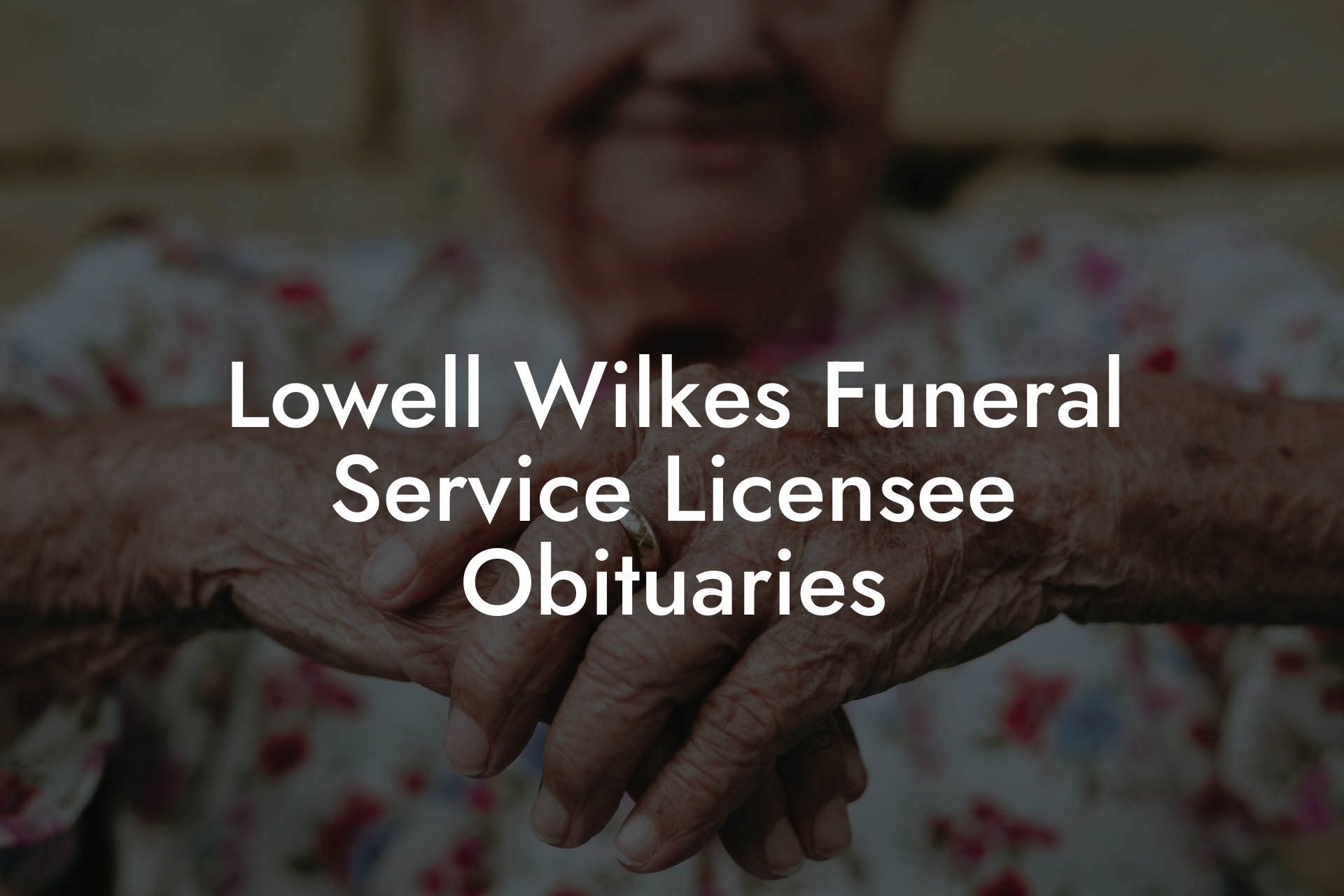 Lowell Wilkes Funeral Service Licensee Obituaries Eulogy Assistant