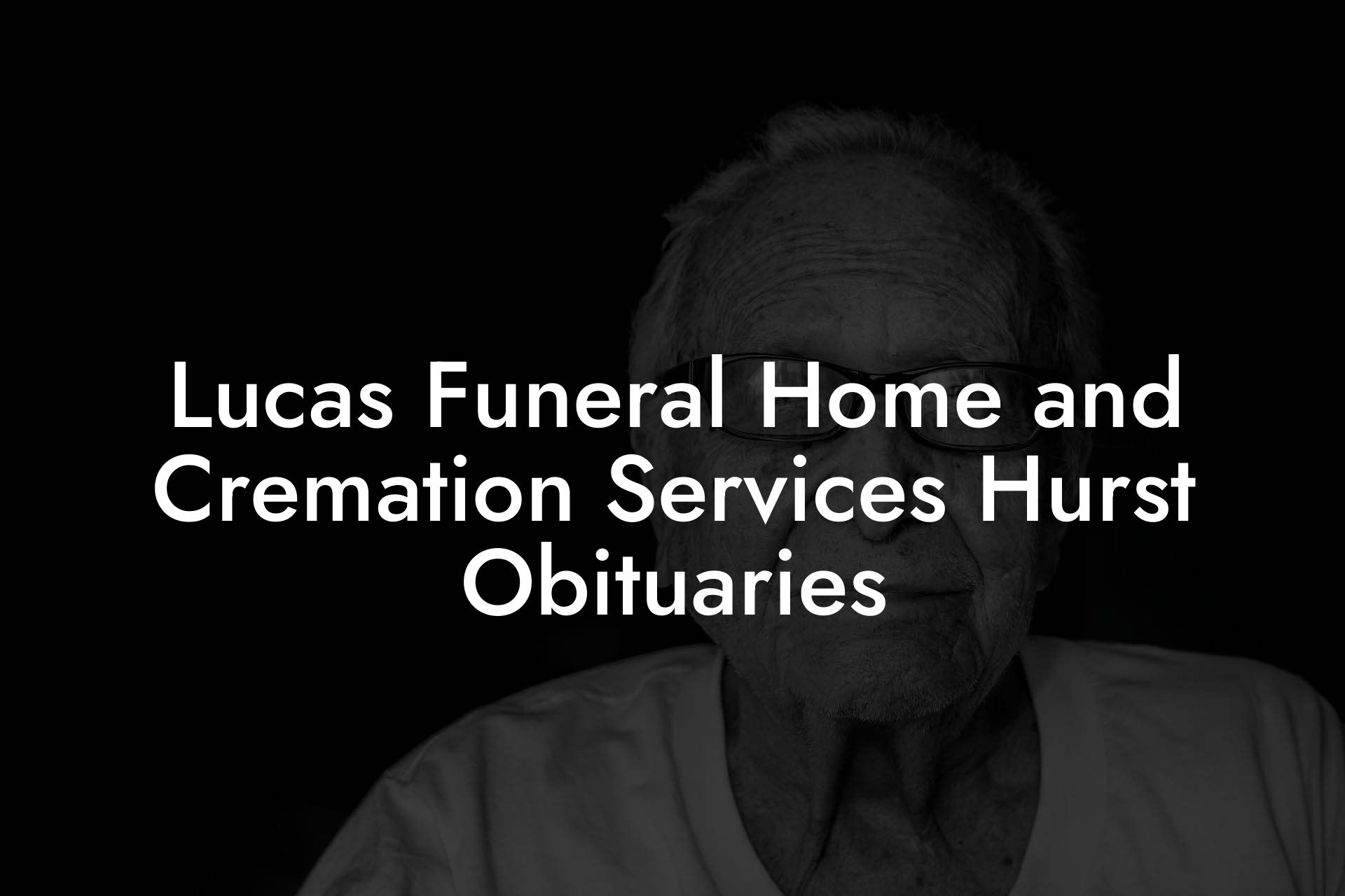Lucas Funeral Home and Cremation Services Hurst Obituaries