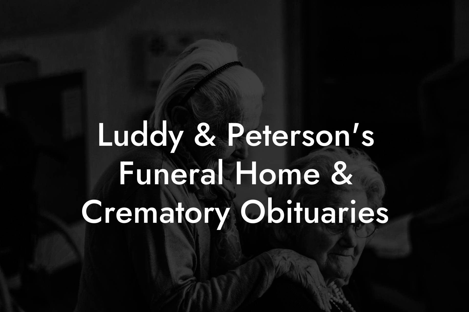 Luddy & Peterson's Funeral Home & Crematory Obituaries