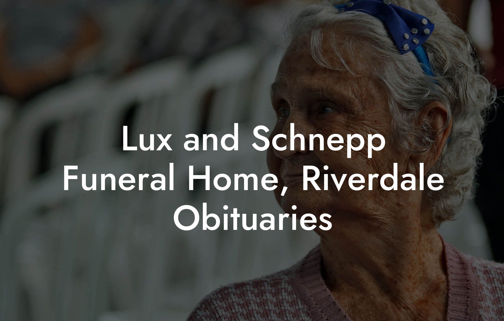 Lux and Schnepp Funeral Home, Riverdale Obituaries