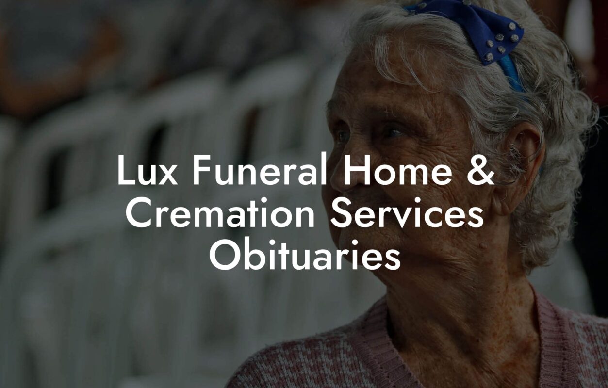 Lux Funeral Home & Cremation Services Obituaries
