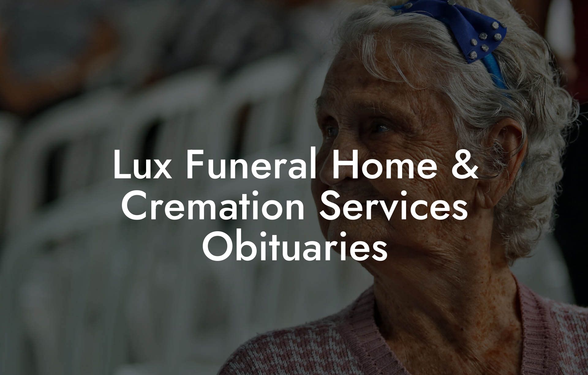 Lux Funeral Home And Cremation Services Obituaries Eulogy Assistant