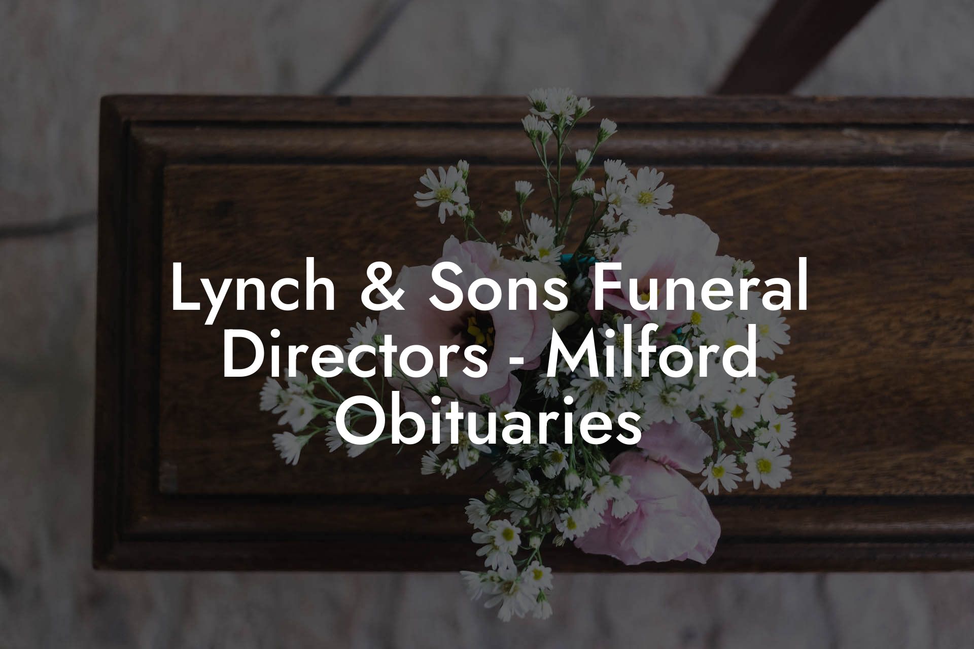 Lynch & Sons Funeral Directors - Milford Obituaries