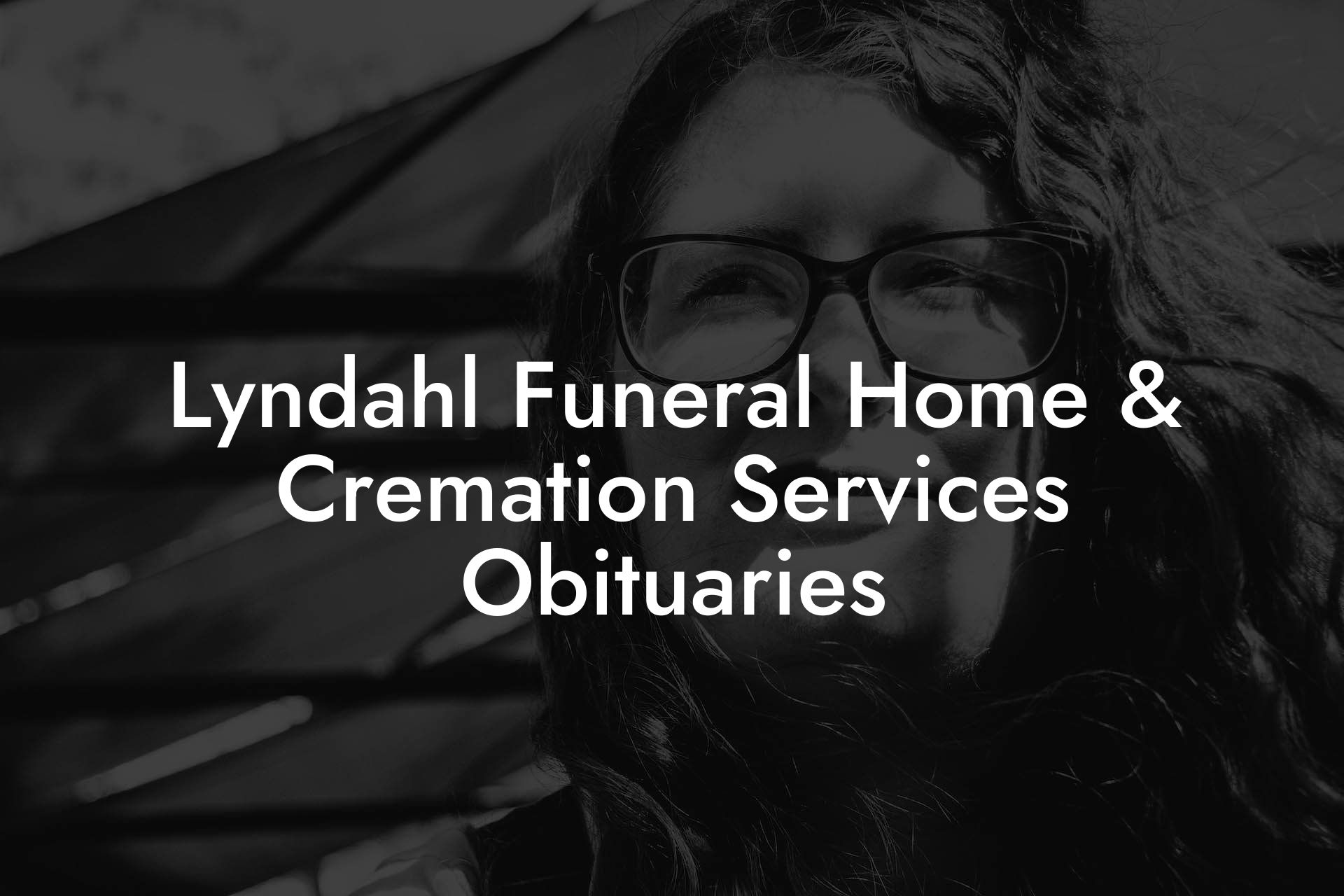 Lyndahl Funeral Home & Cremation Services Obituaries
