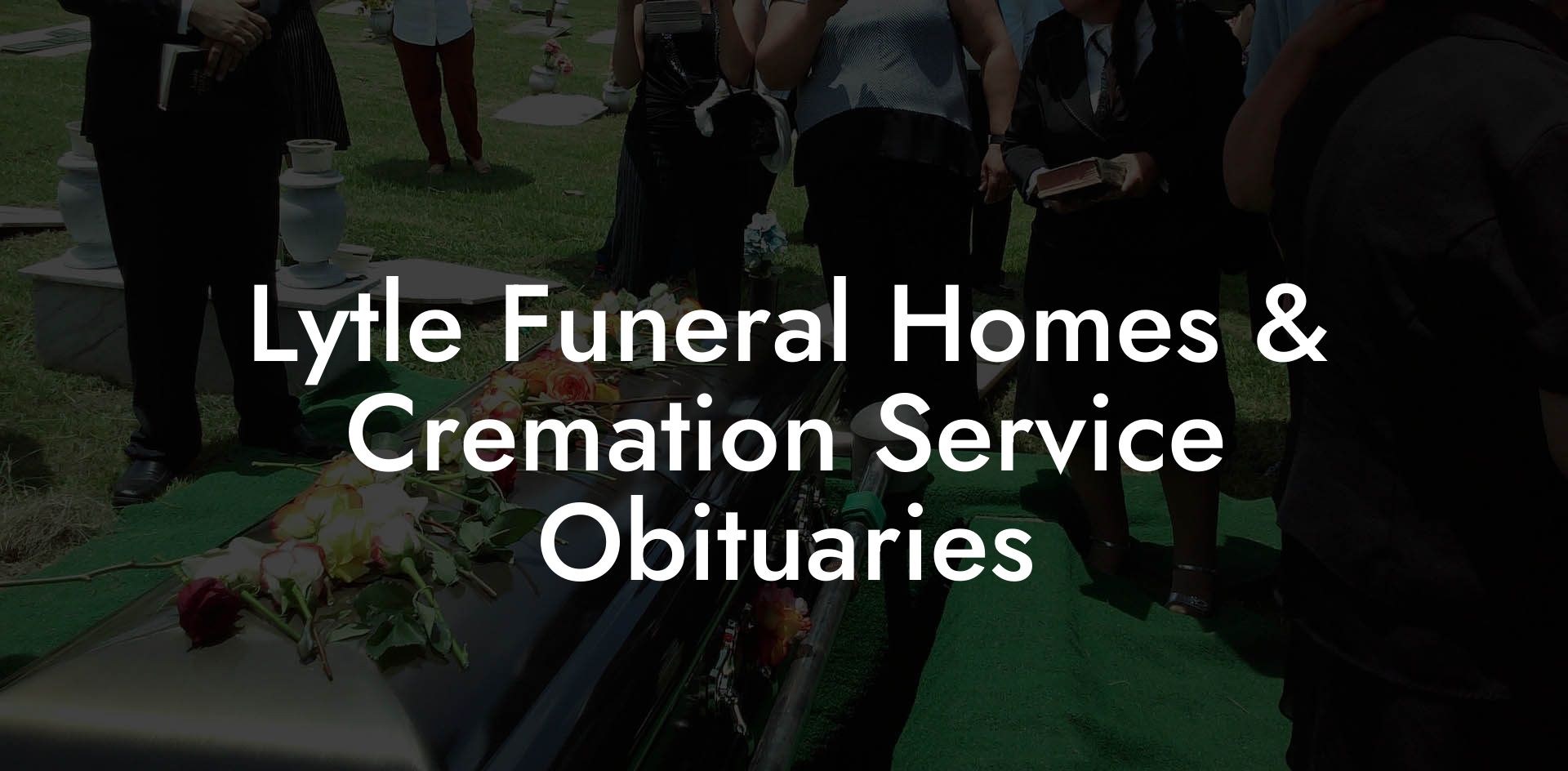 Lytle Funeral Homes & Cremation Service Obituaries