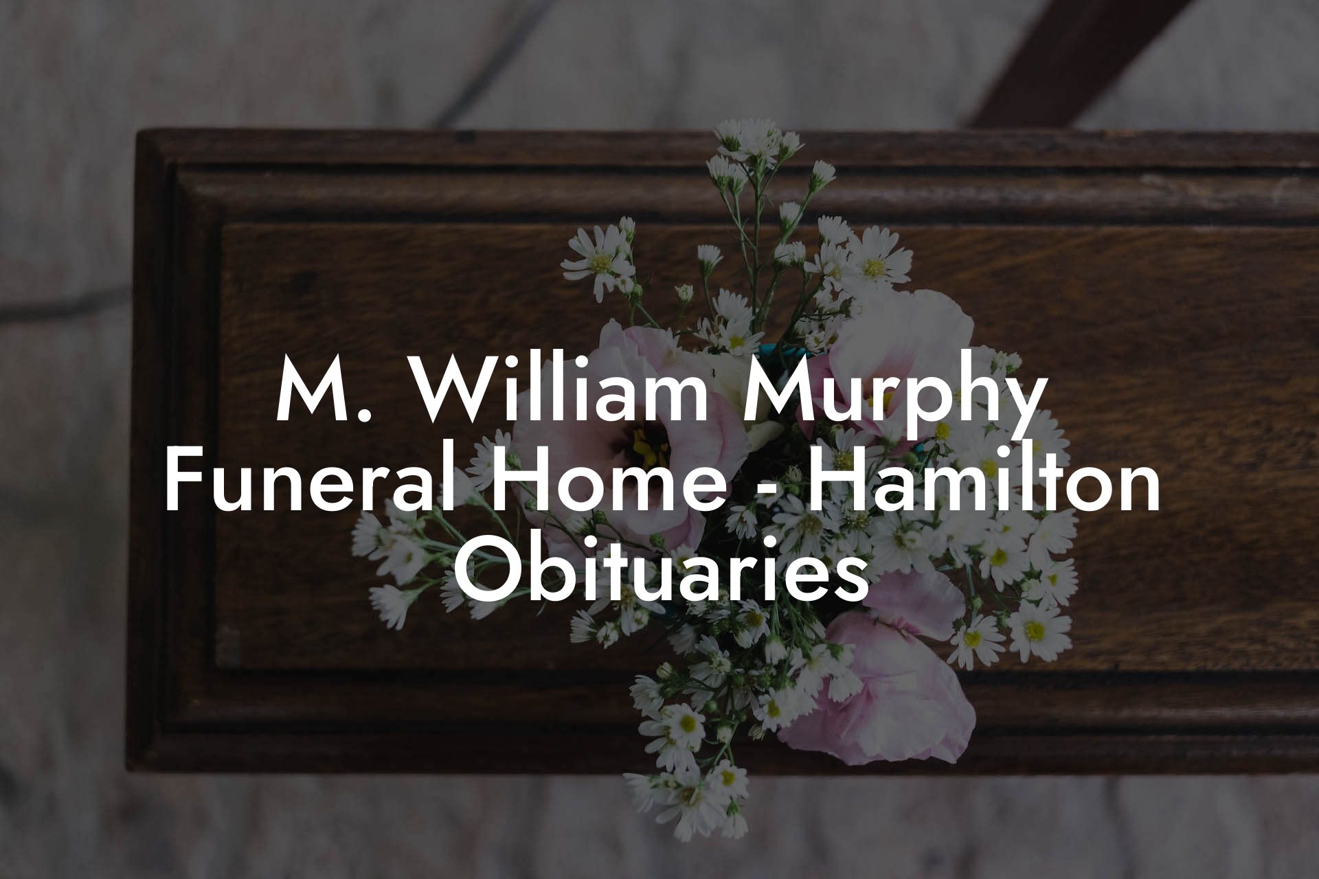 M. William Murphy Funeral Home - Hamilton Obituaries