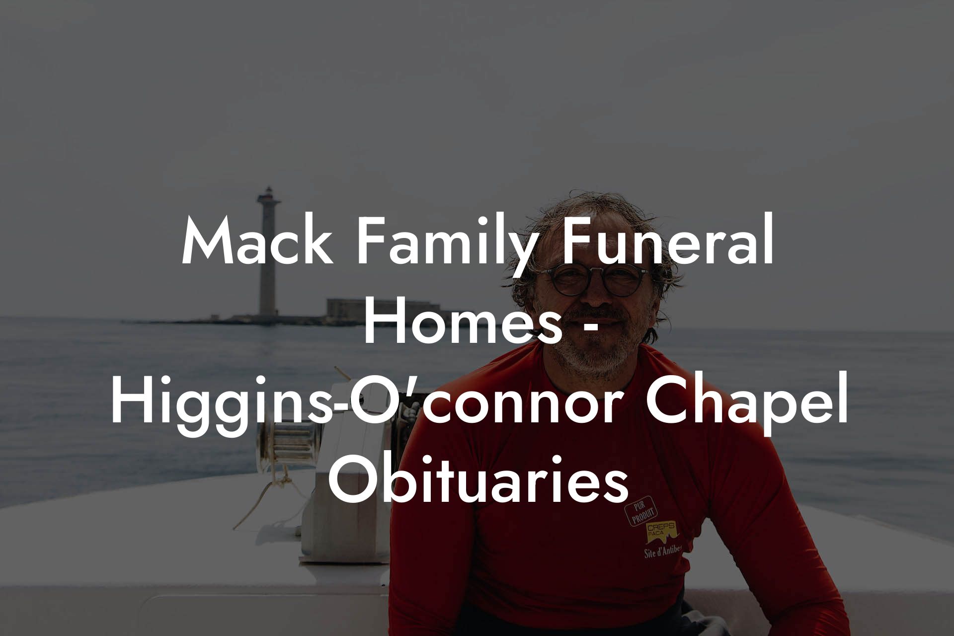 Mack Family Funeral Homes - Higgins-O'connor Chapel Obituaries