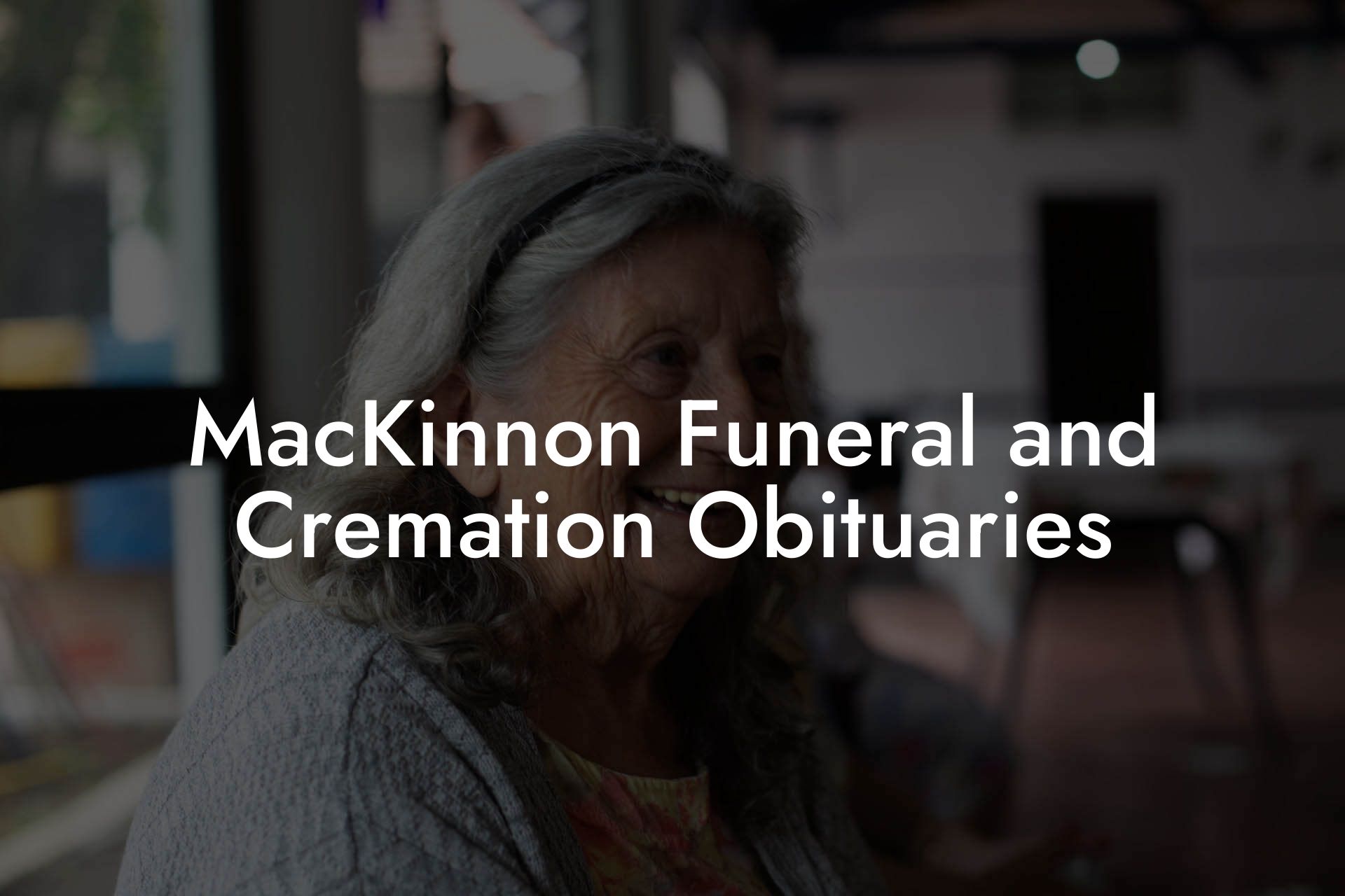 MacKinnon Funeral and Cremation Obituaries
