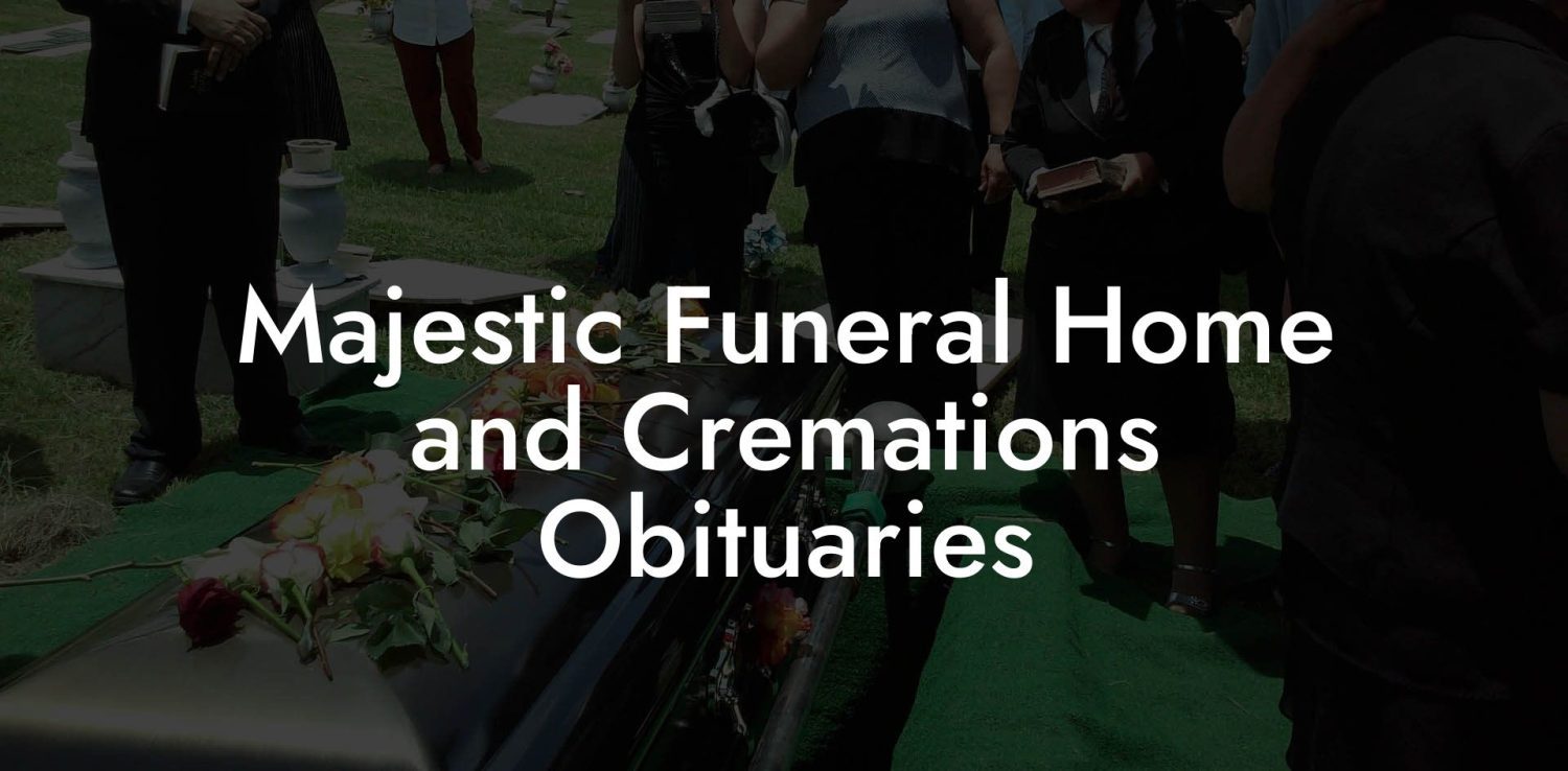 Majestic Funeral Home And Cremations Obituaries Eulogy Assistant 