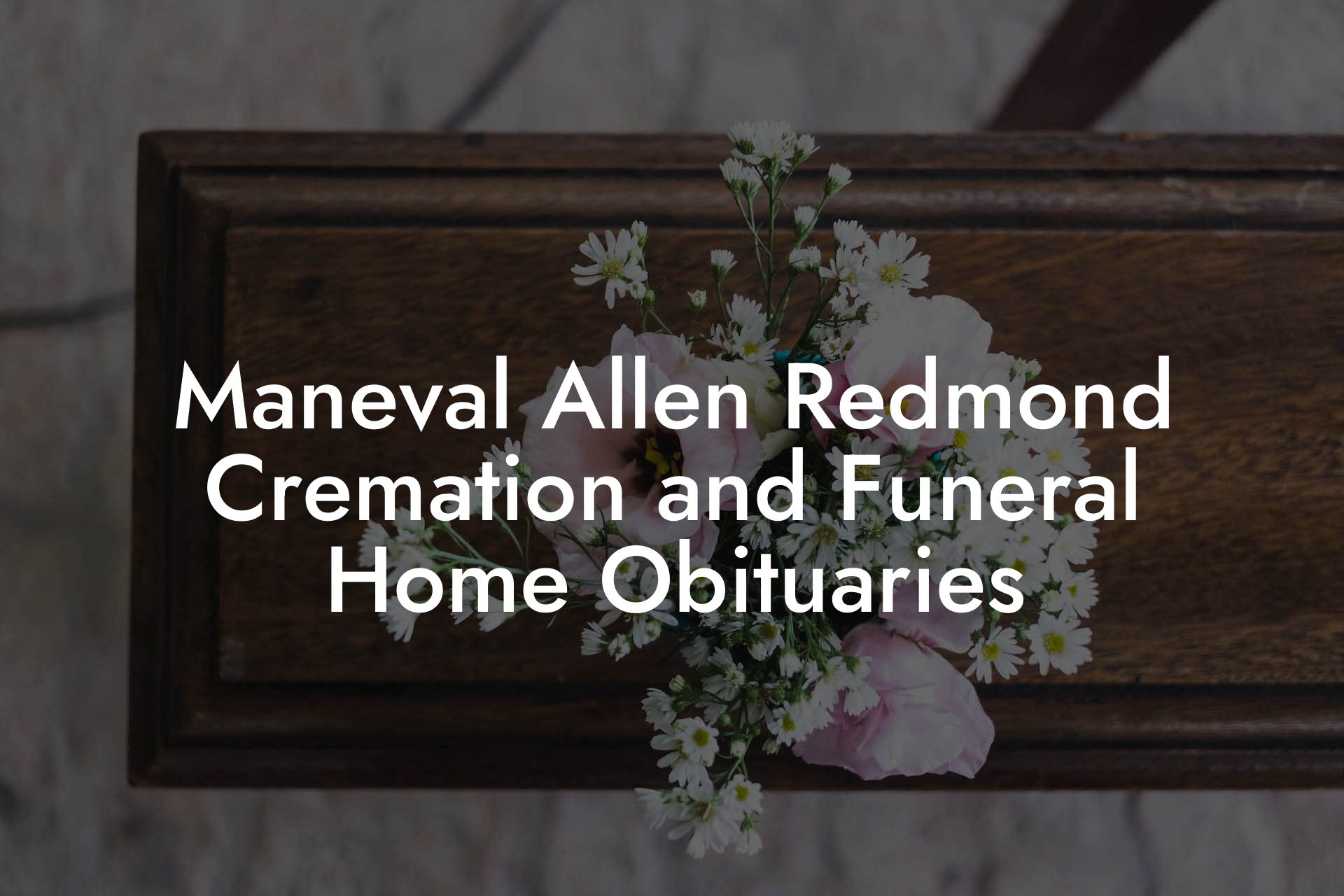 Maneval Allen Redmond Cremation and Funeral Home Obituaries