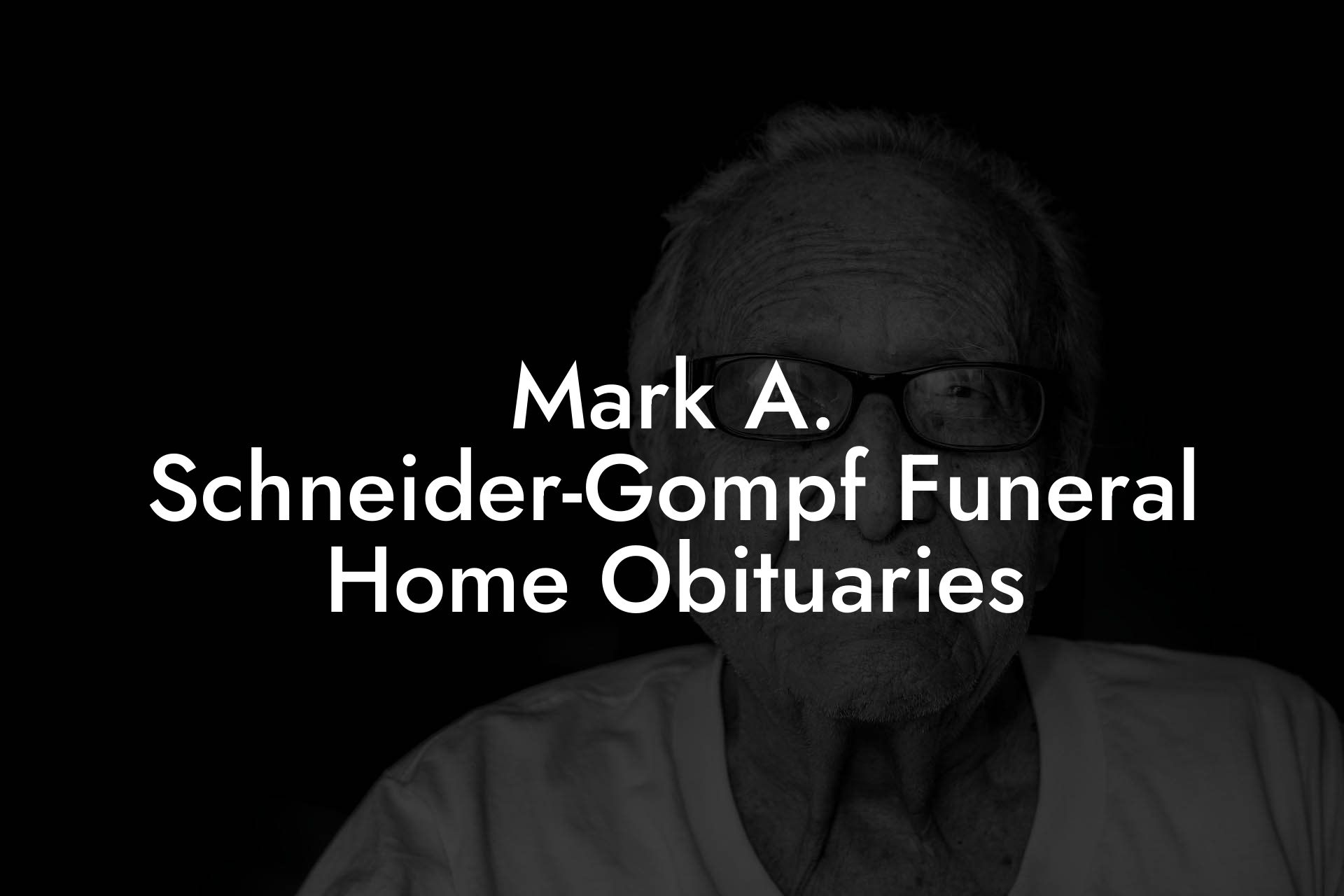Mark A. Schneider-Gompf Funeral Home Obituaries