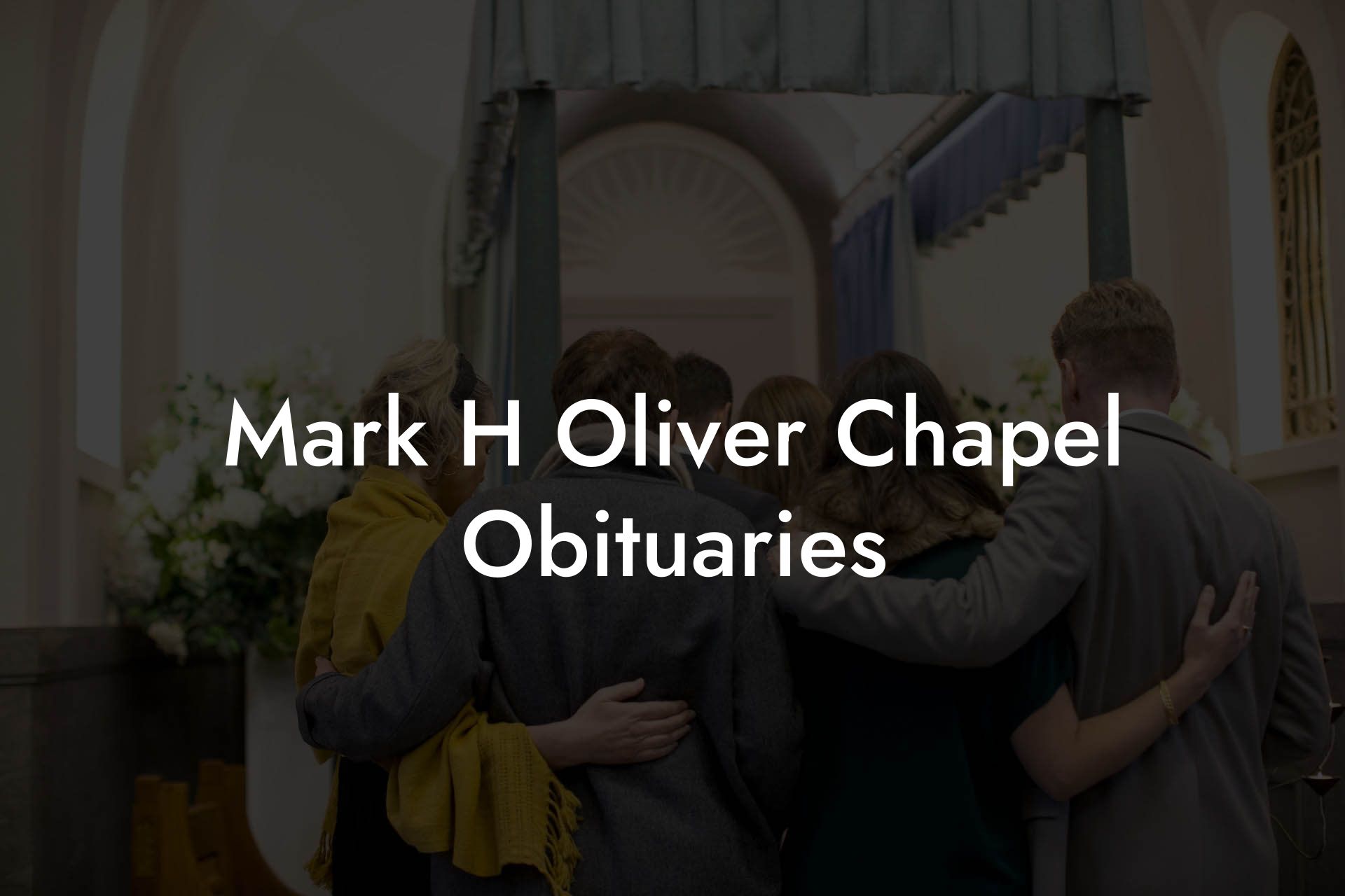 Mark H Oliver Chapel Obituaries