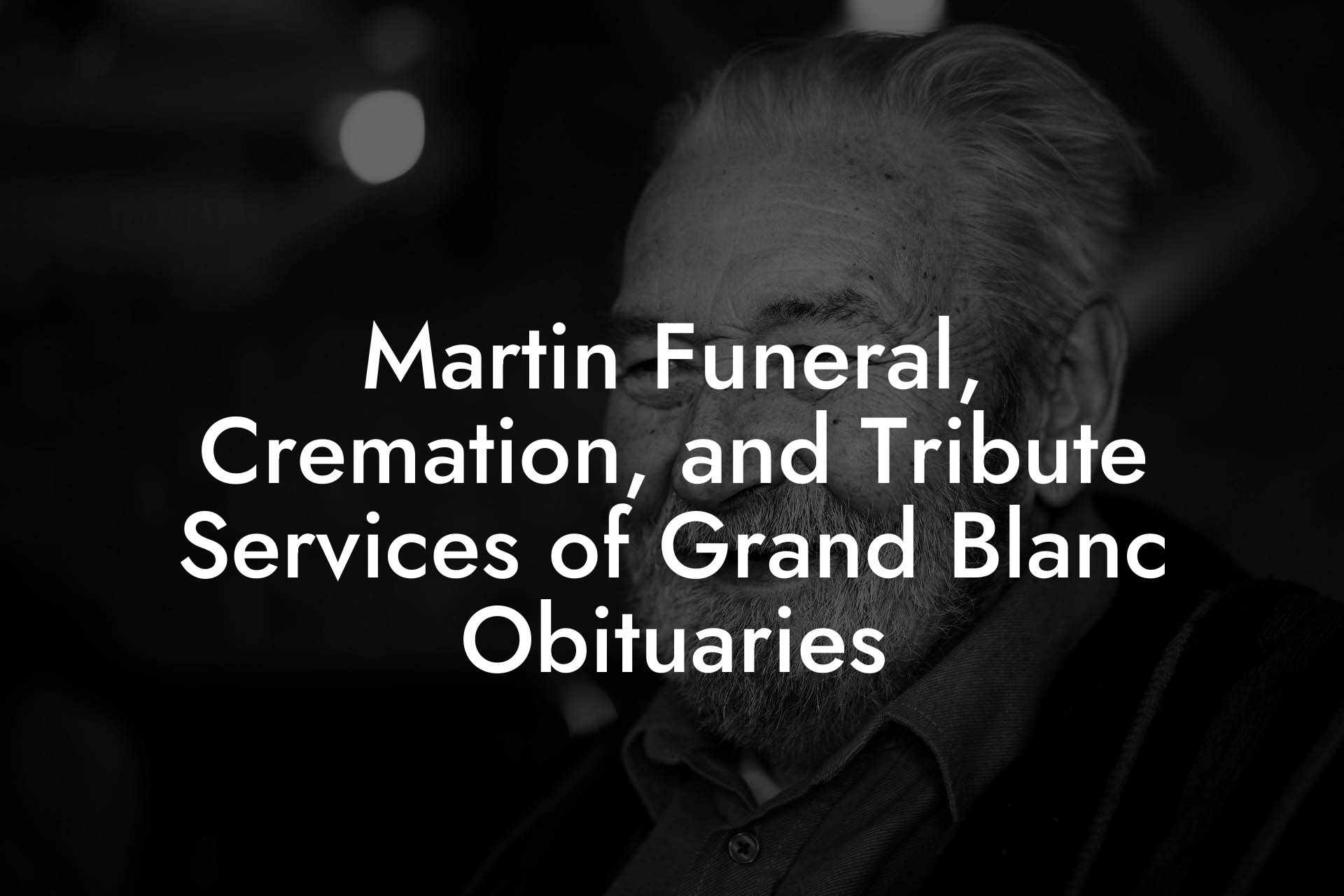 Martin Funeral, Cremation, and Tribute Services of Grand Blanc Obituaries