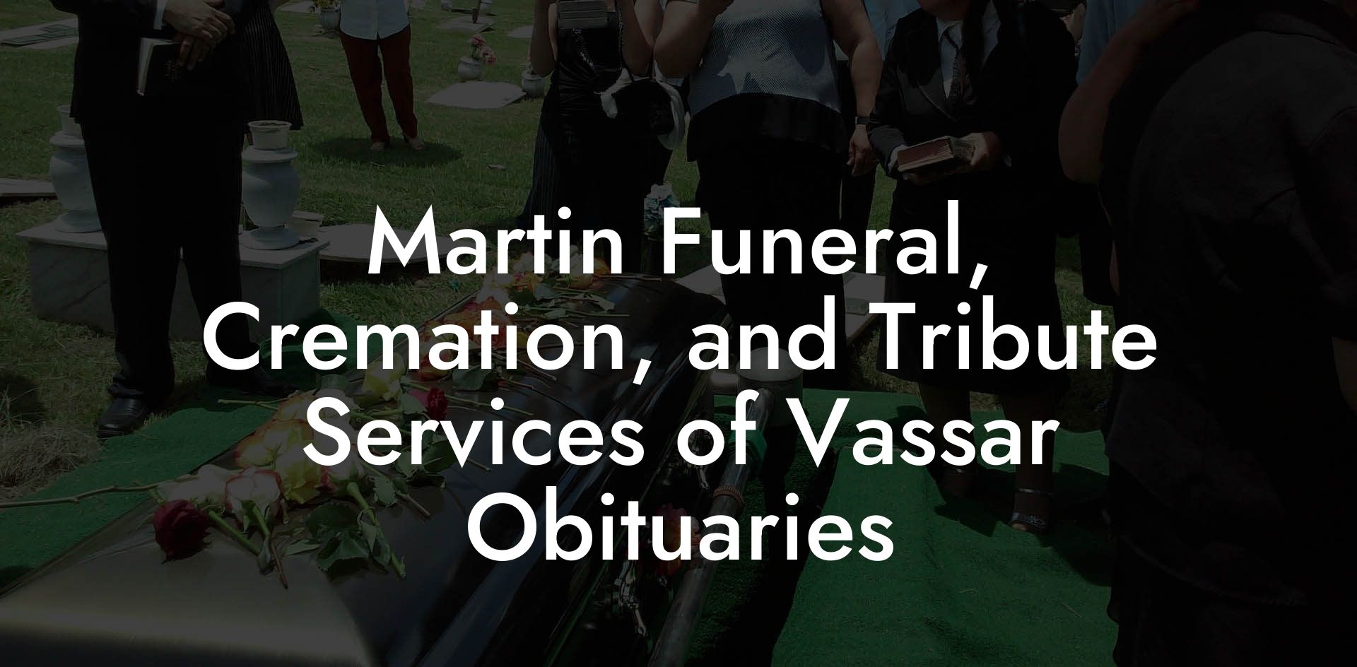 Martin Funeral, Cremation, and Tribute Services of Vassar Obituaries