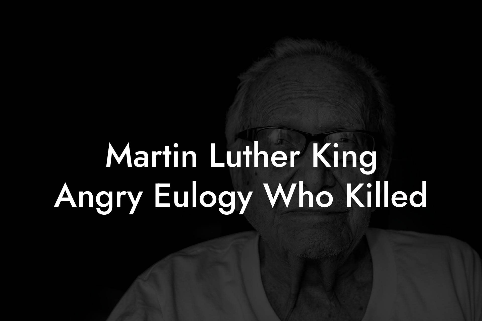 Martin Luther King Angry Eulogy Who Killed