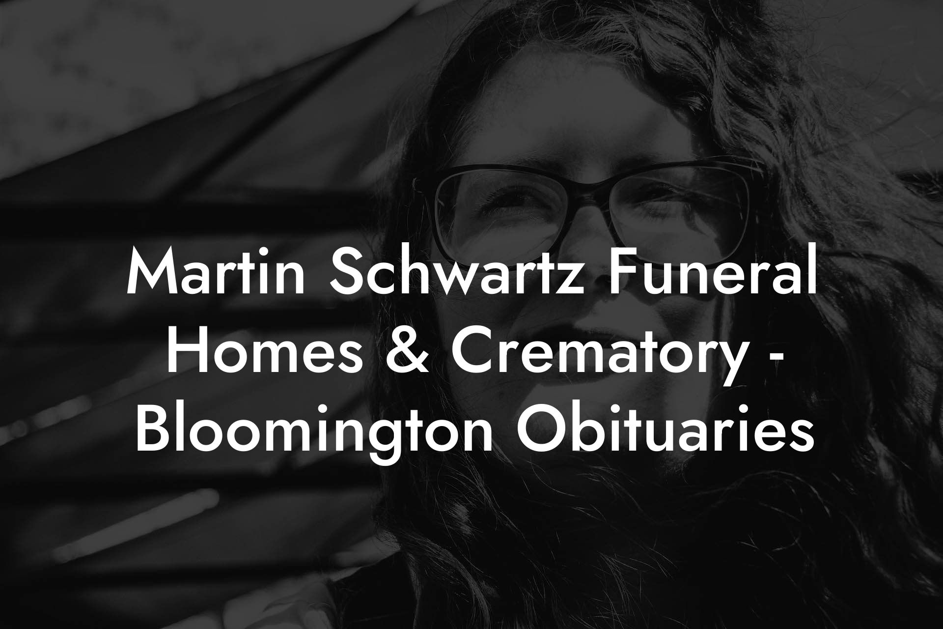 Martin Schwartz Funeral Homes & Crematory - Bloomington Obituaries