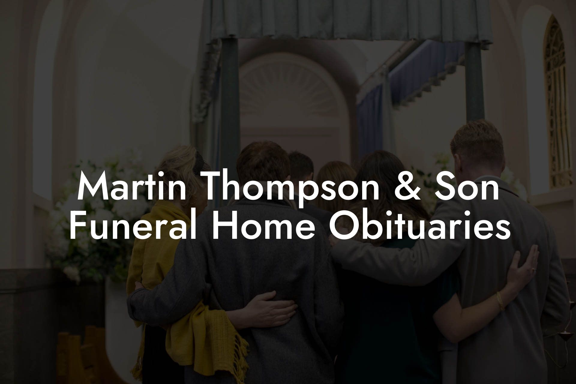 Martin Thompson & Son Funeral Home Obituaries