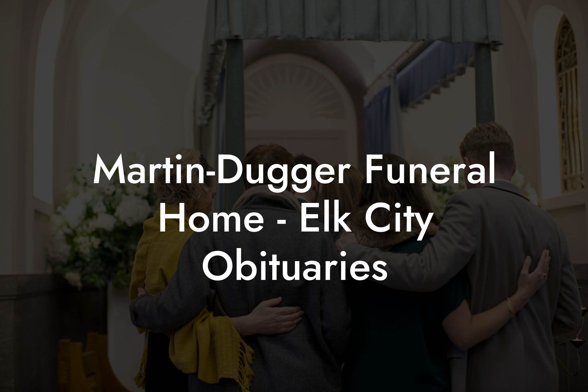 Martin-Dugger Funeral Home - Elk City Obituaries