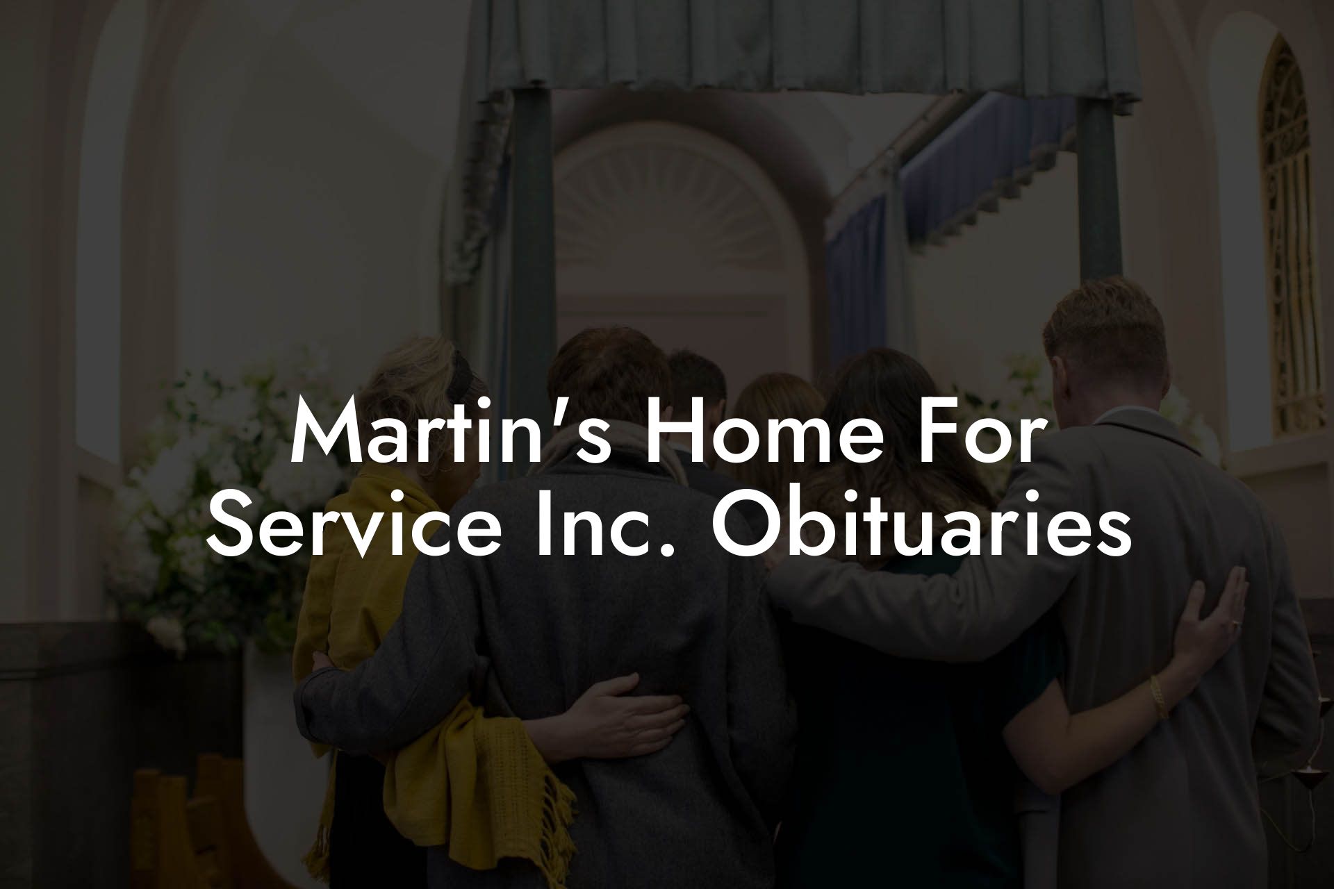 Martin's Home For Service Inc. Obituaries