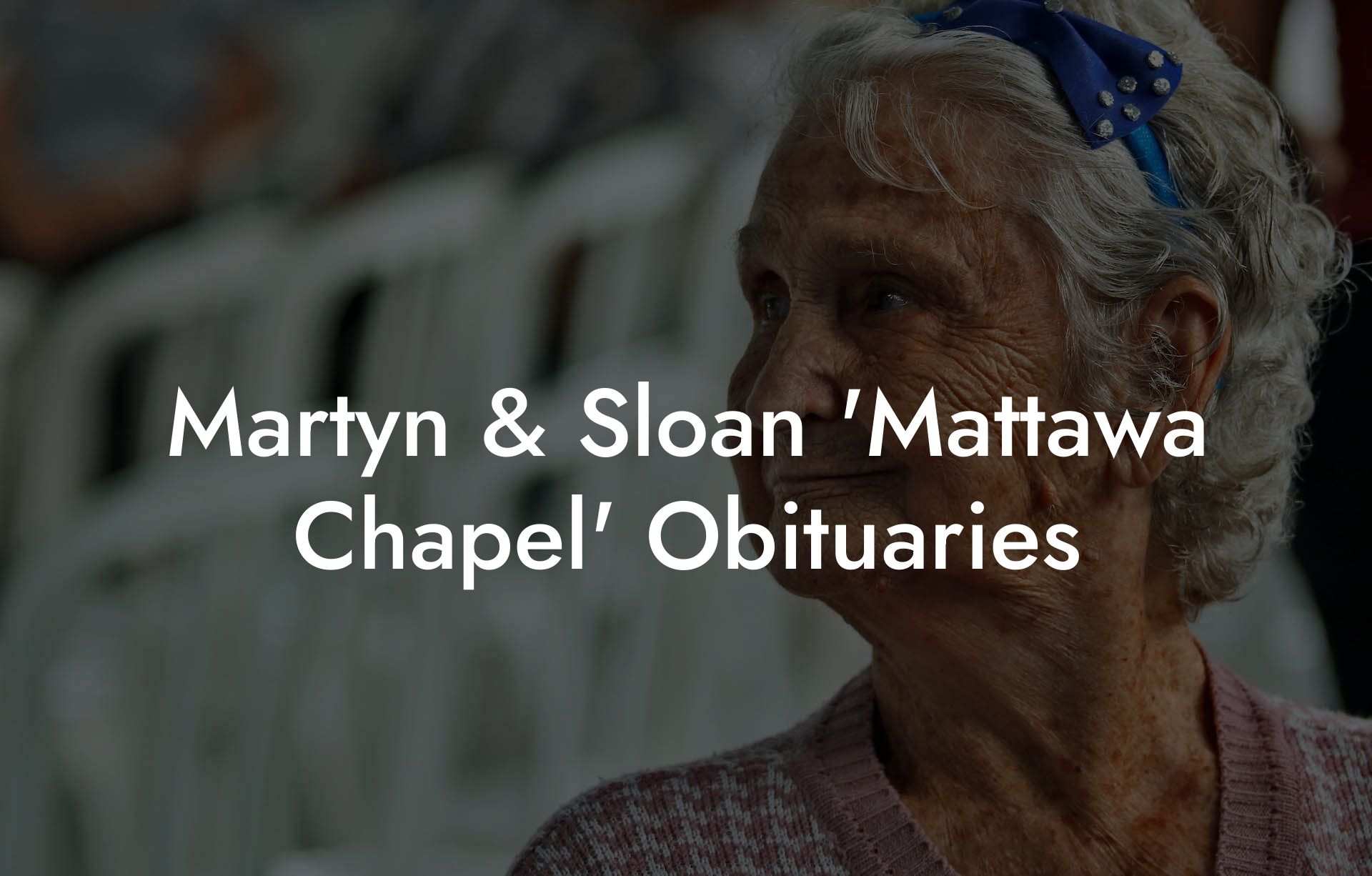 Martyn & Sloan 'Mattawa Chapel' Obituaries