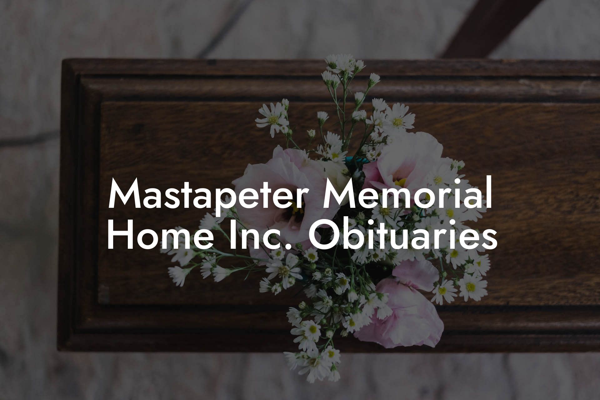 Mastapeter Memorial Home Inc. Obituaries Eulogy Assistant