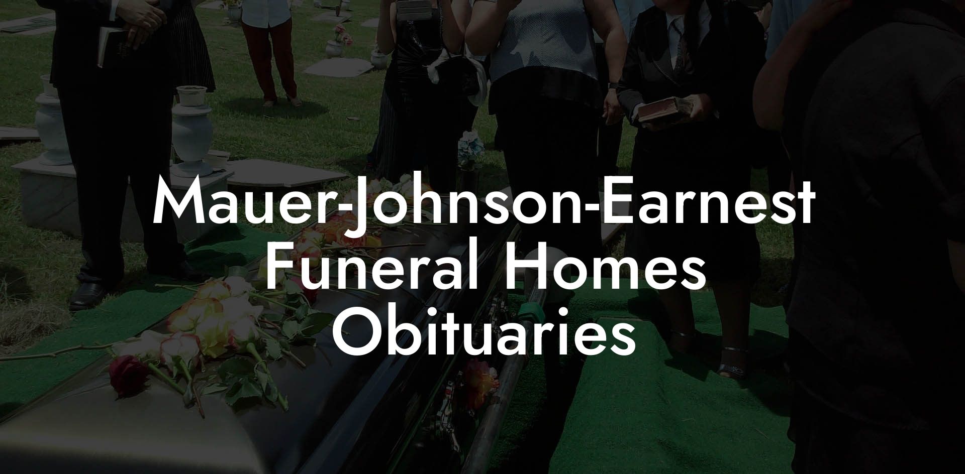Mauer-Johnson-Earnest Funeral Homes Obituaries