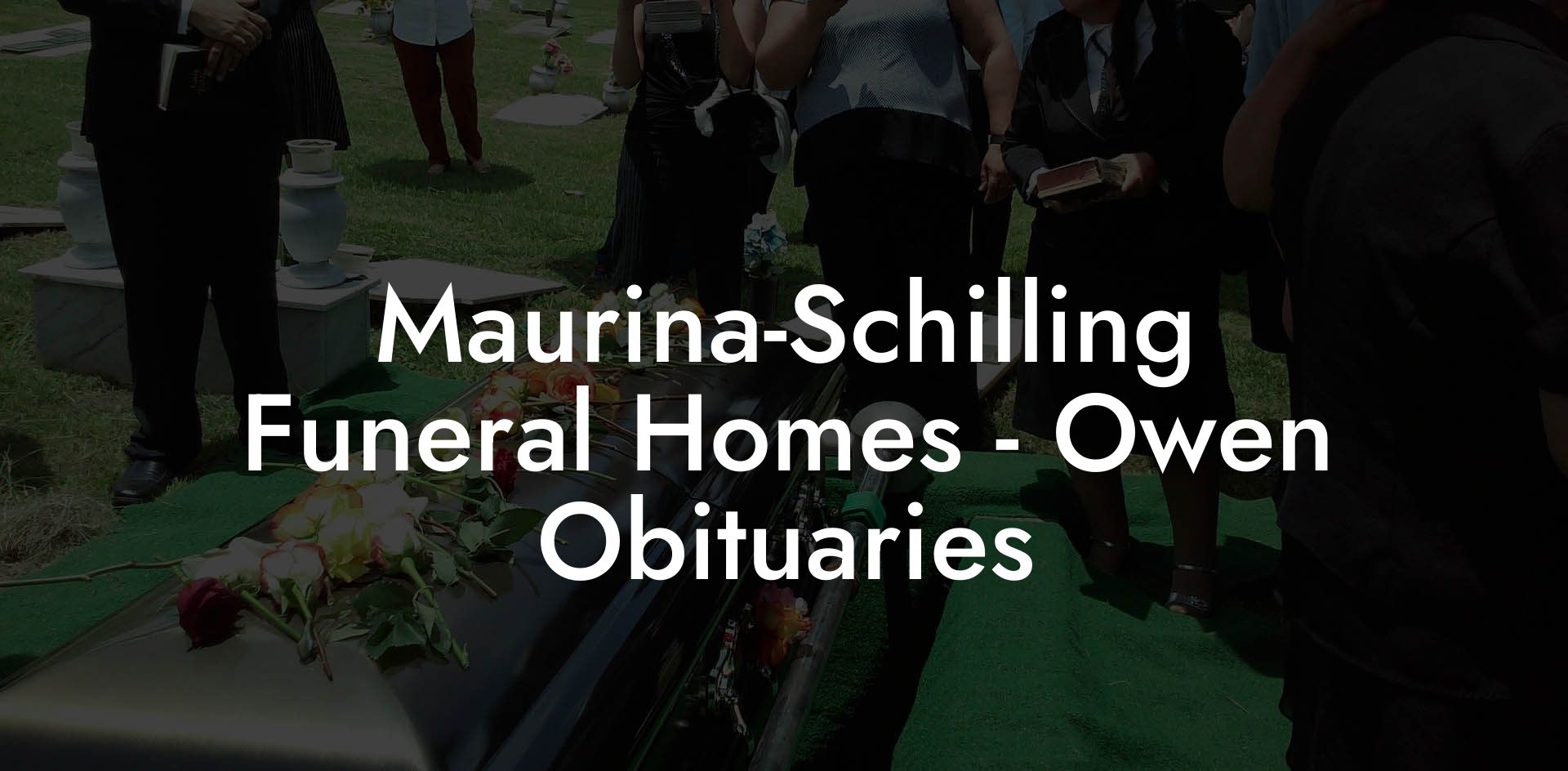 Maurina-Schilling Funeral Homes - Owen Obituaries