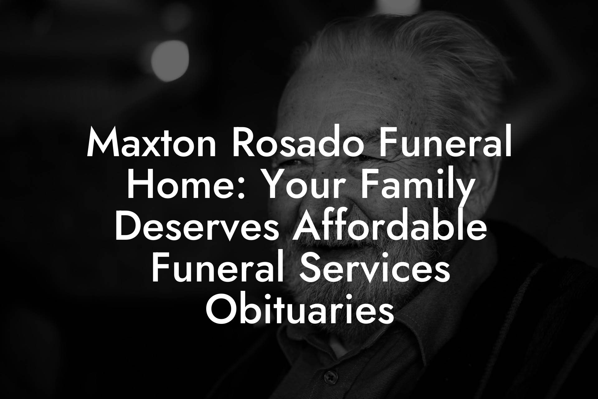 Maxton Rosado Funeral Home: Your Family Deserves Affordable Funeral Services Obituaries