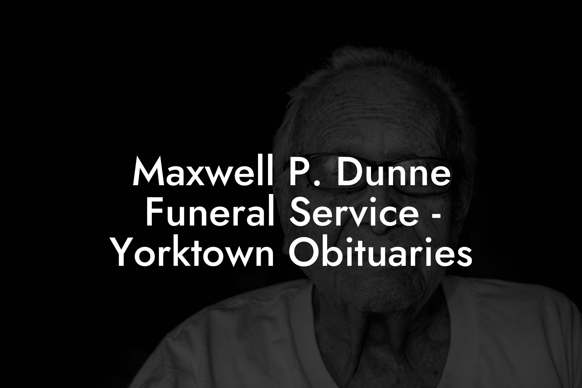 Maxwell P. Dunne Funeral Service - Yorktown Obituaries