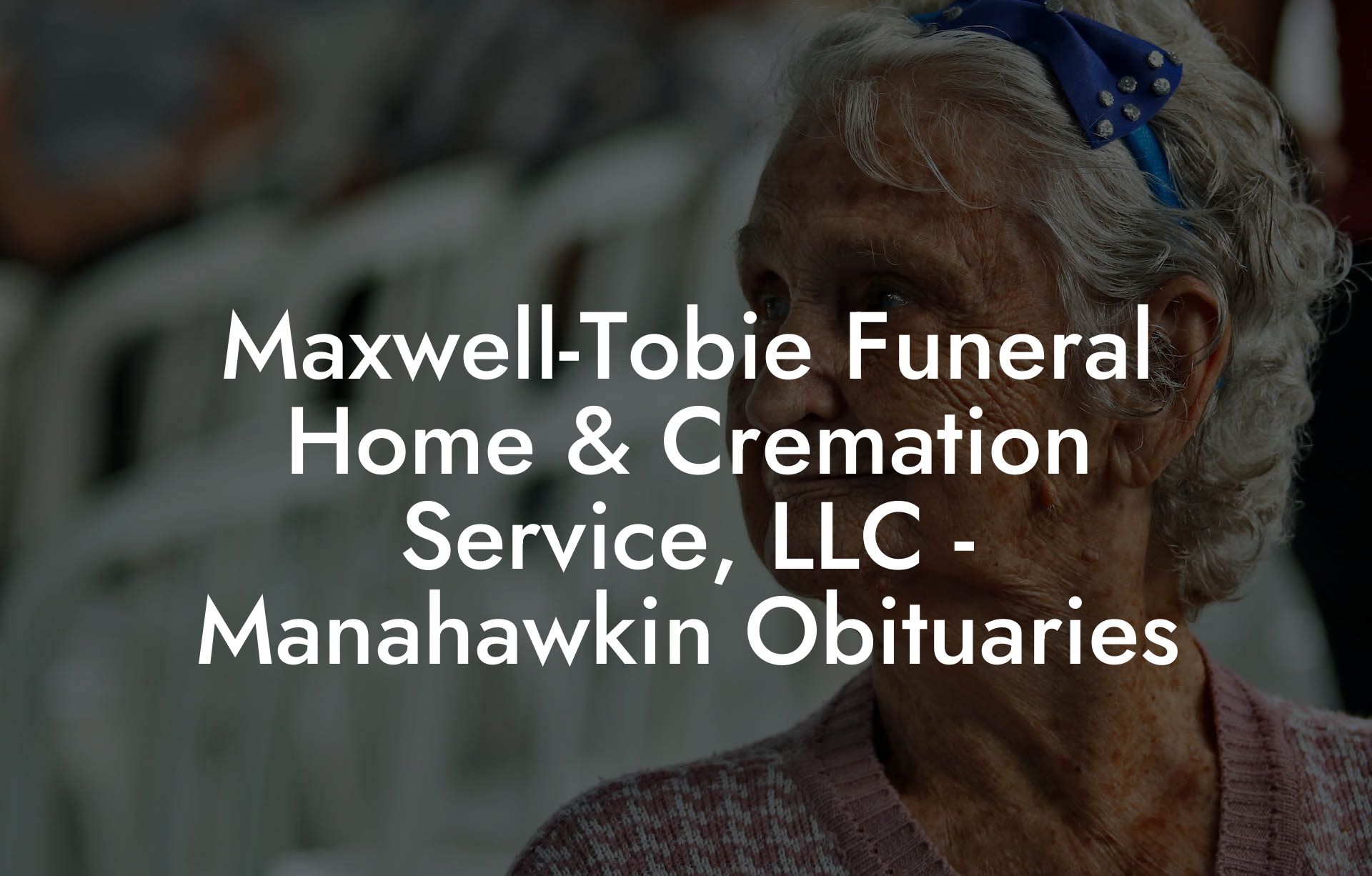 Maxwell-Tobie Funeral Home & Cremation Service, LLC - Manahawkin Obituaries