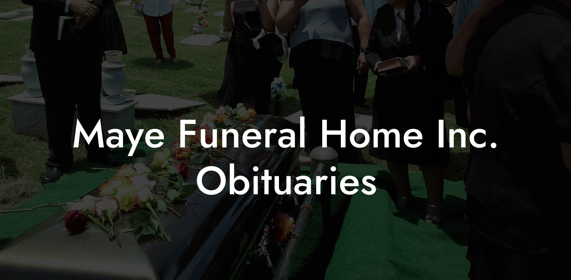 Maye Funeral Home Inc. Obituaries