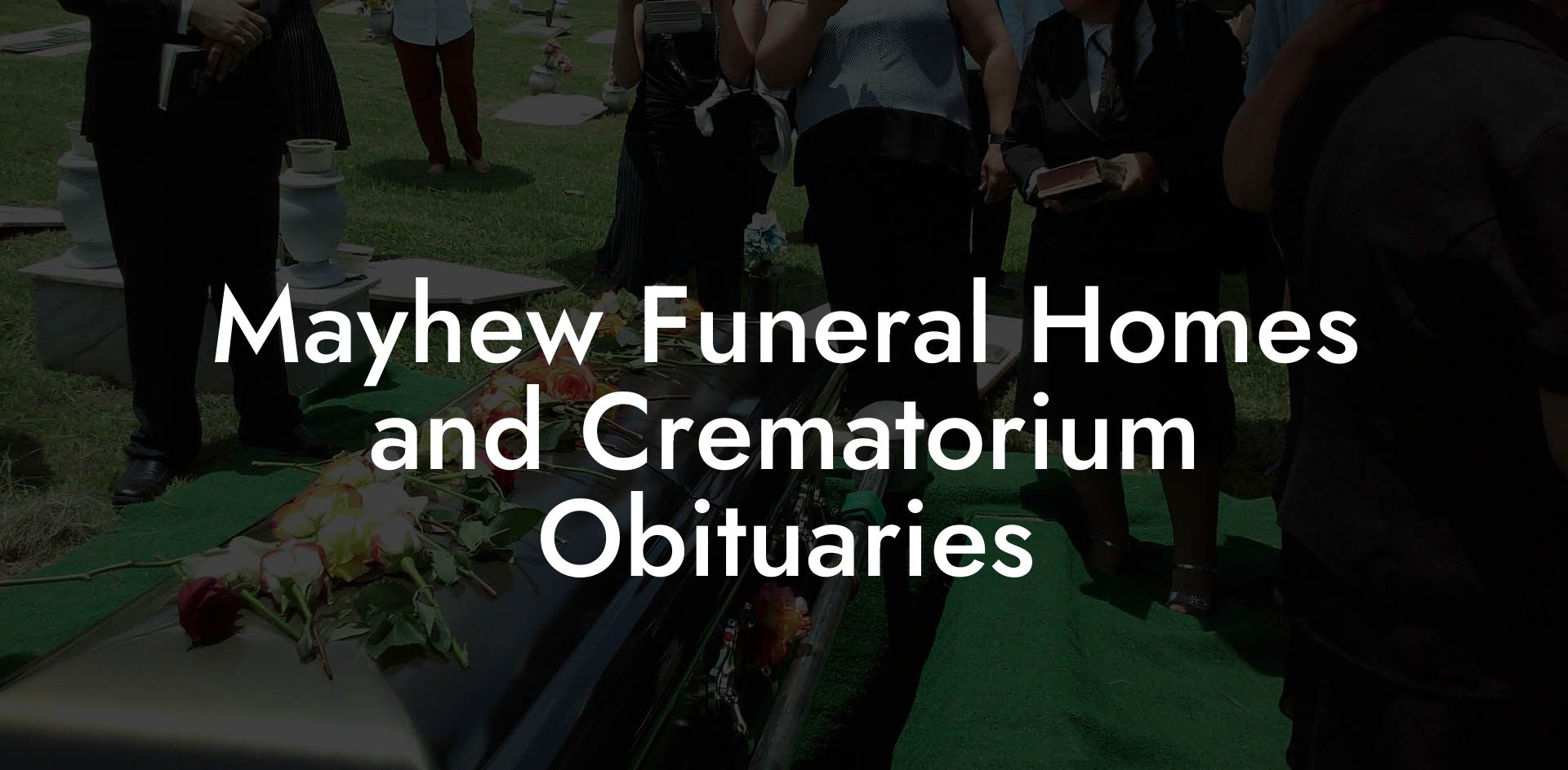 Mayhew Funeral Homes and Crematorium Obituaries