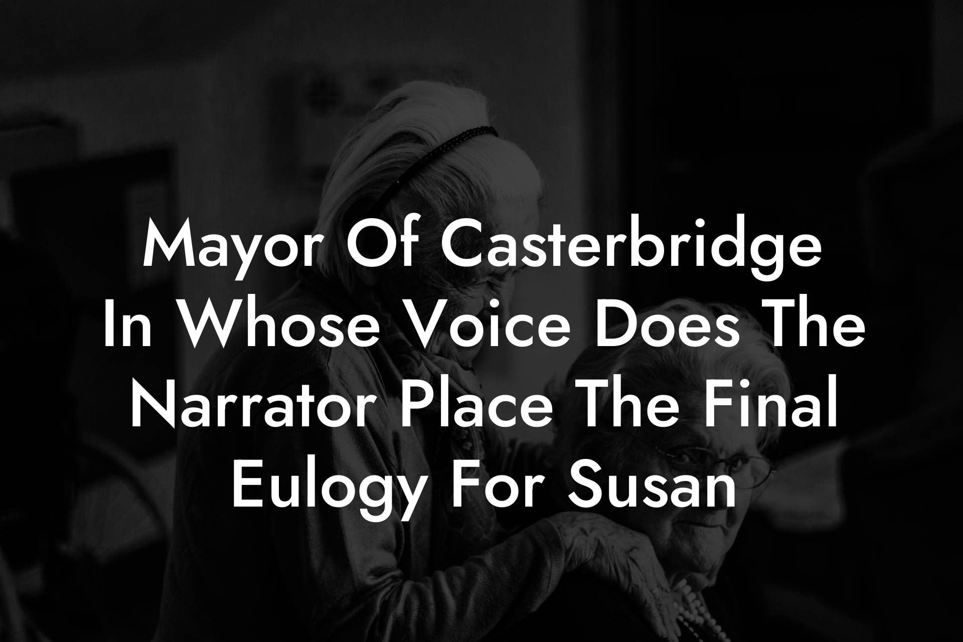 Mayor Of Casterbridge In Whose Voice Does The Narrator Place The Final Eulogy For Susan