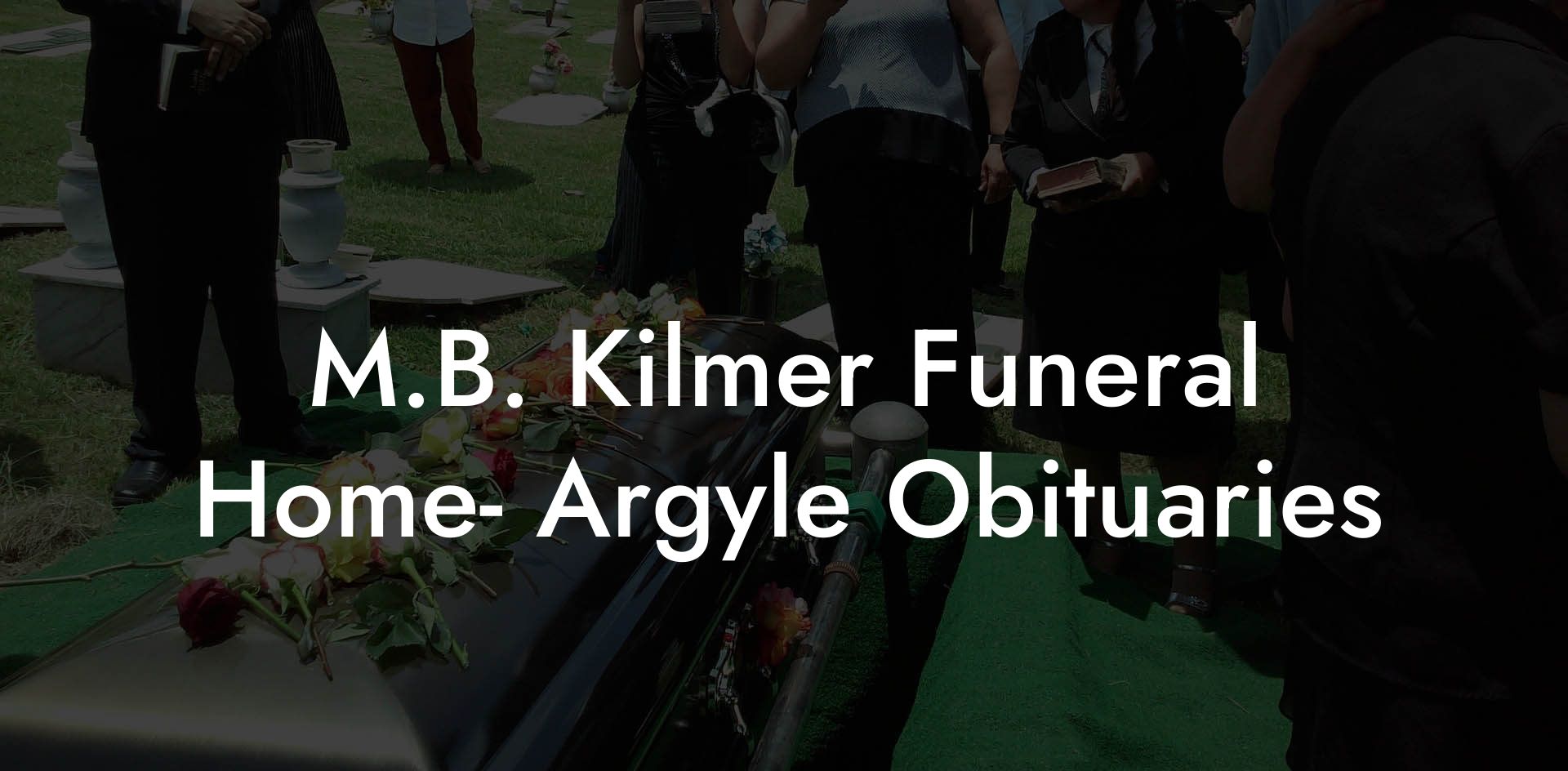M.B. Kilmer Funeral Home- Argyle Obituaries