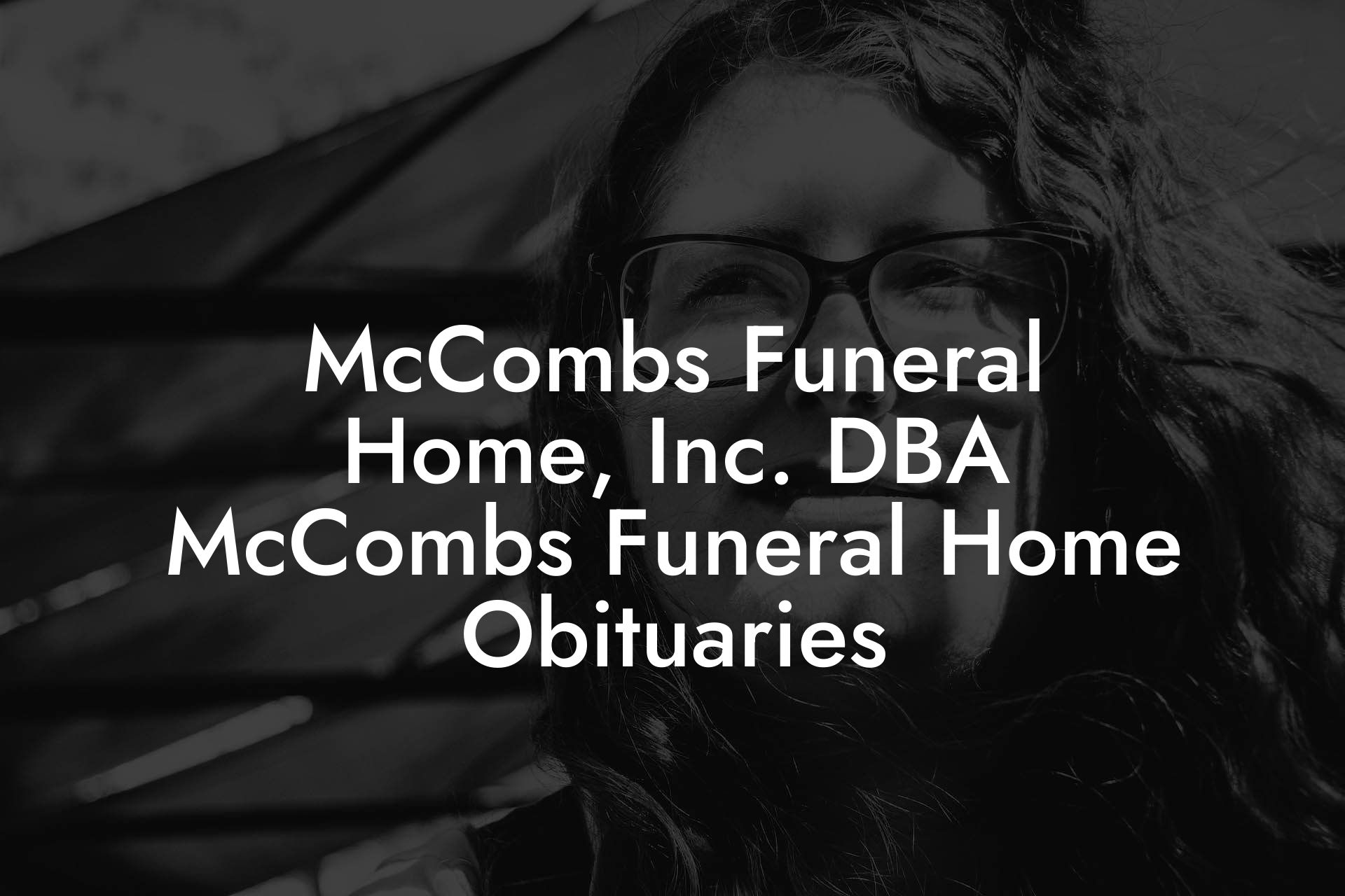 A Gentle Farewell: McCombs Funeral Home Obituaries Bring Comfort And Closure