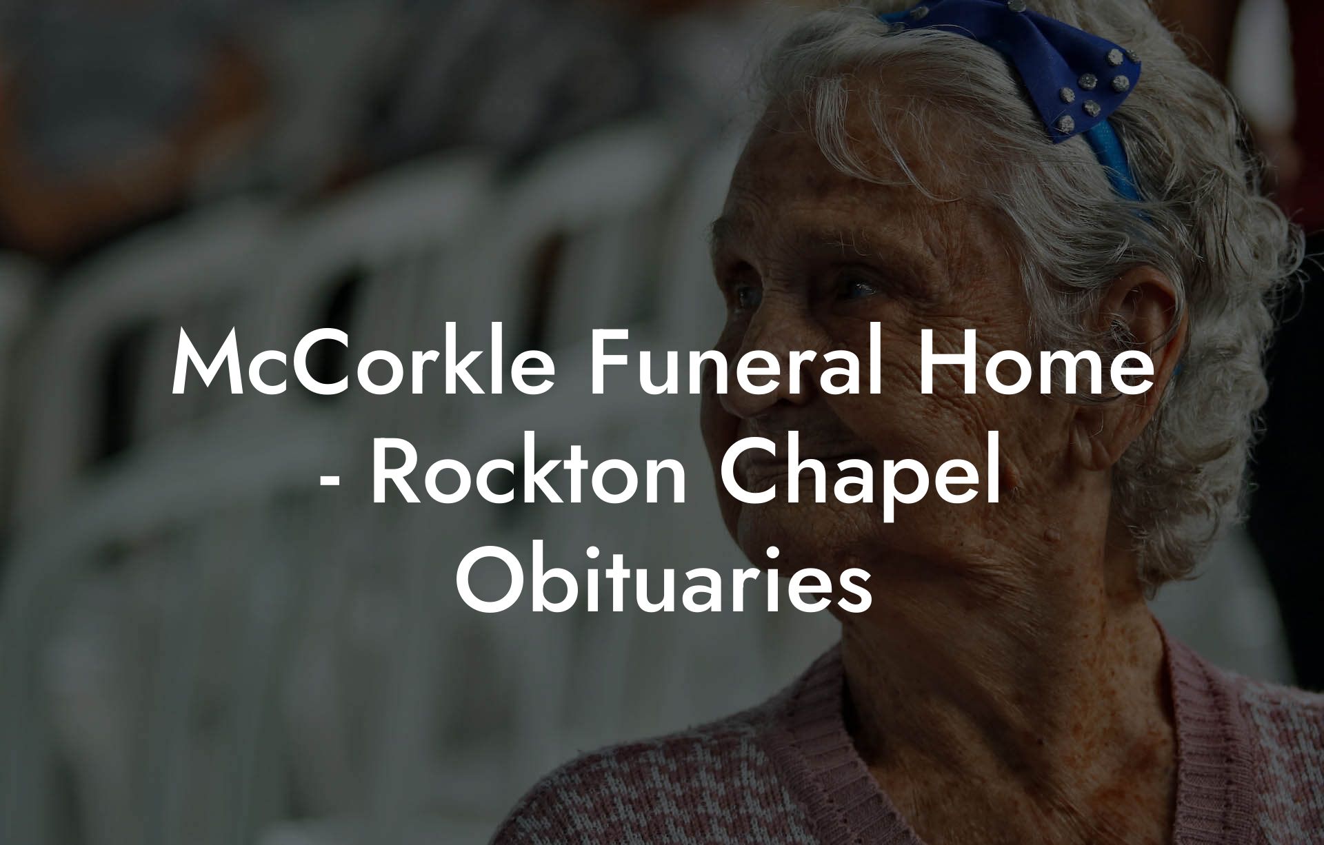 McCorkle Funeral Home - Rockton Chapel Obituaries