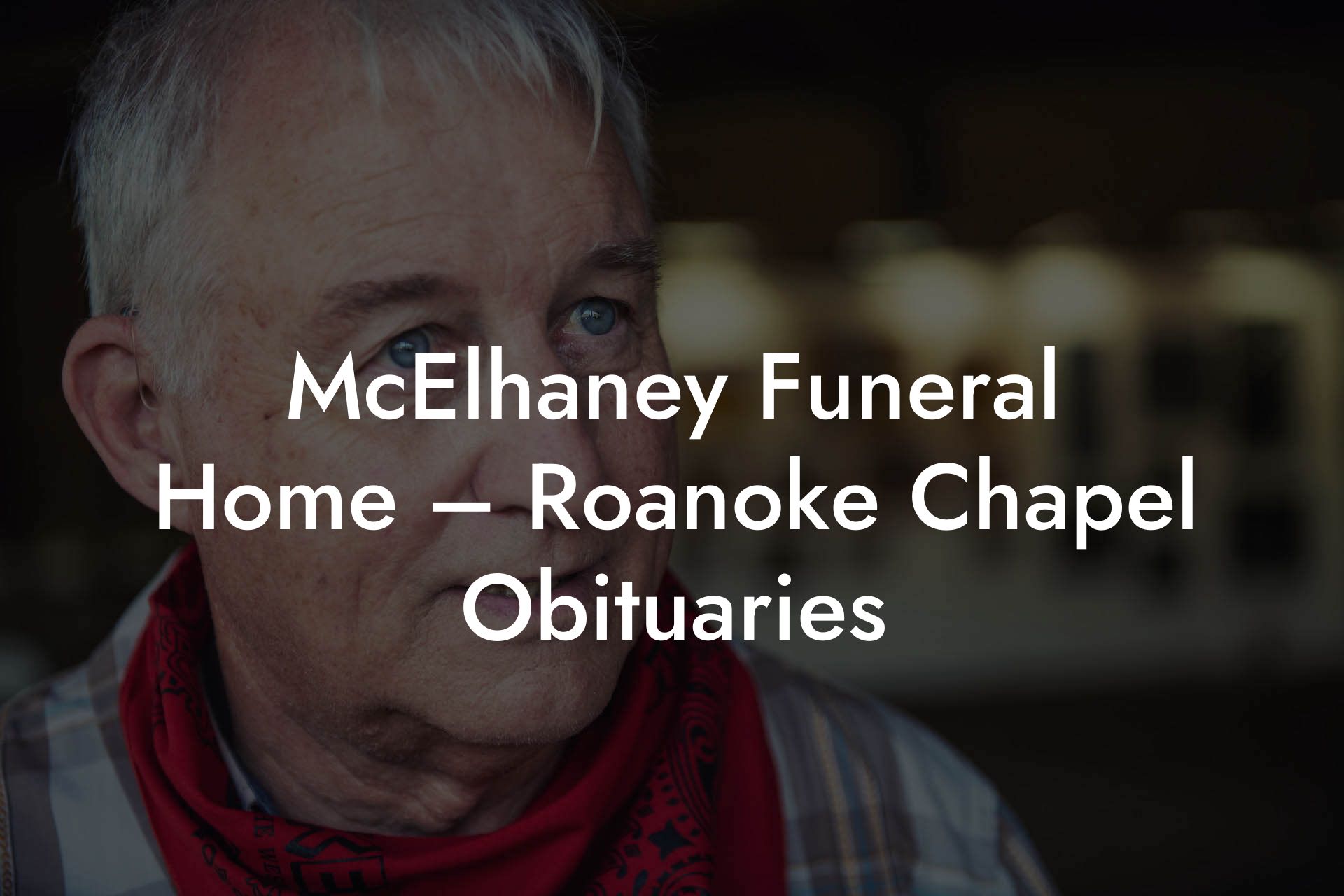 McElhaney Funeral Home – Roanoke Chapel Obituaries