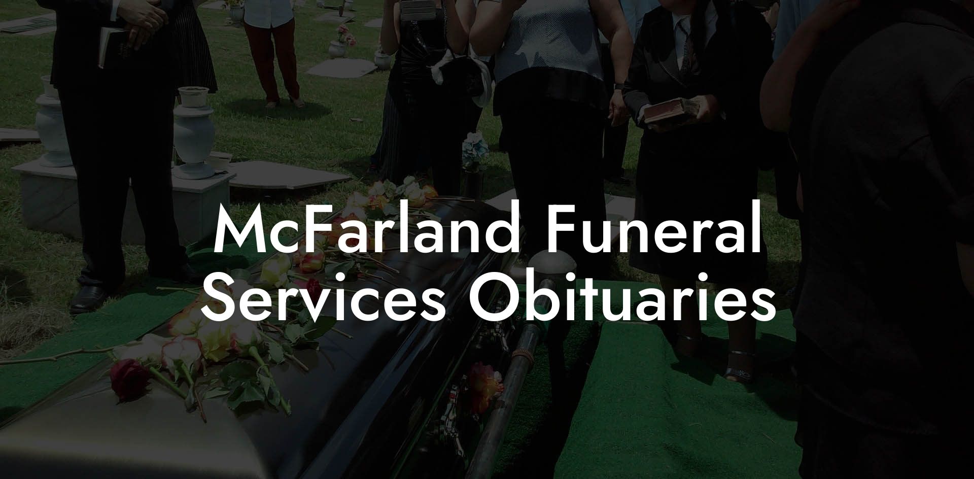 McFarland Funeral Services Obituaries