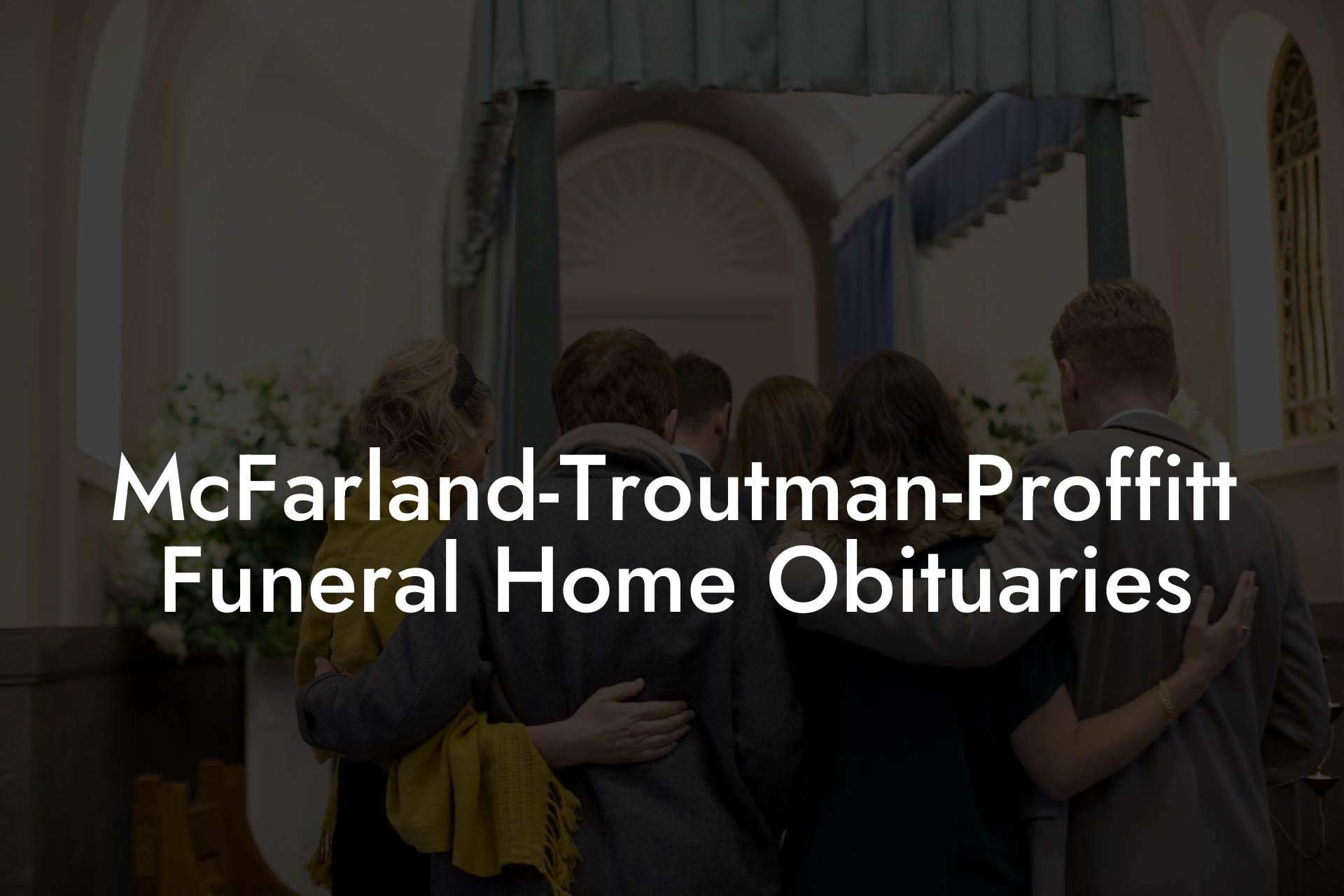 McFarland-Troutman-Proffitt Funeral Home Obituaries