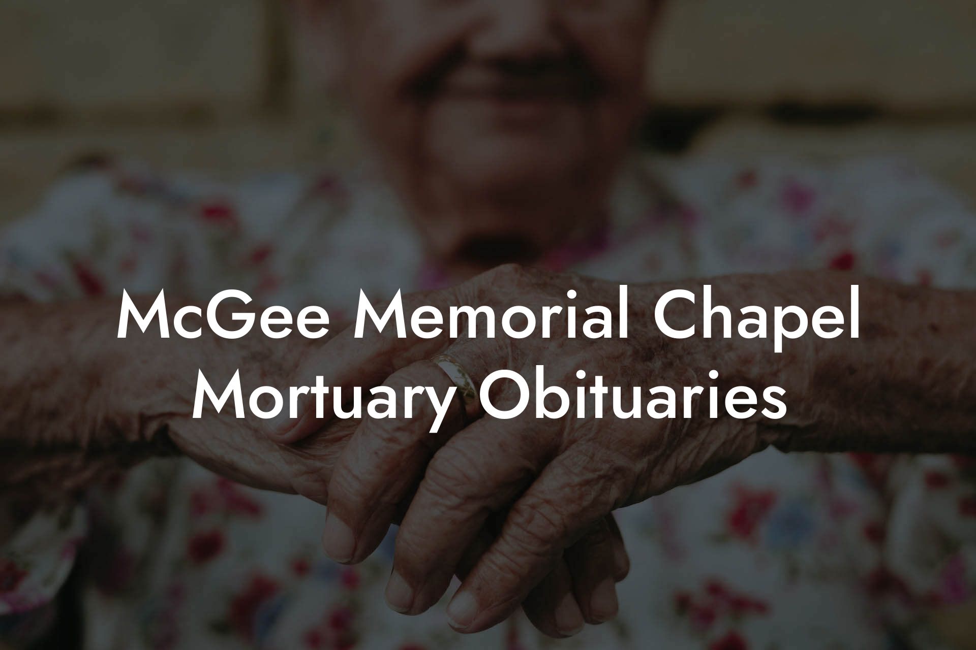 McGee Memorial Chapel Mortuary Obituaries Eulogy Assistant
