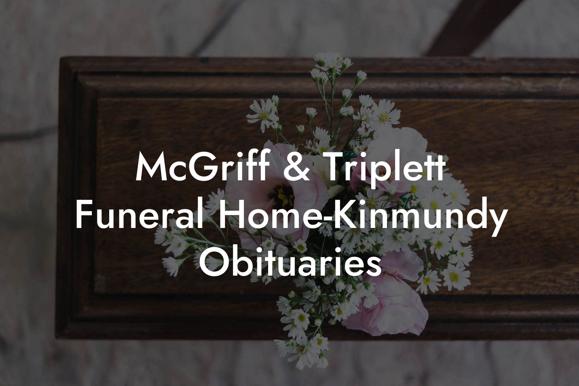 McGriff & Triplett Funeral Home-Kinmundy Obituaries