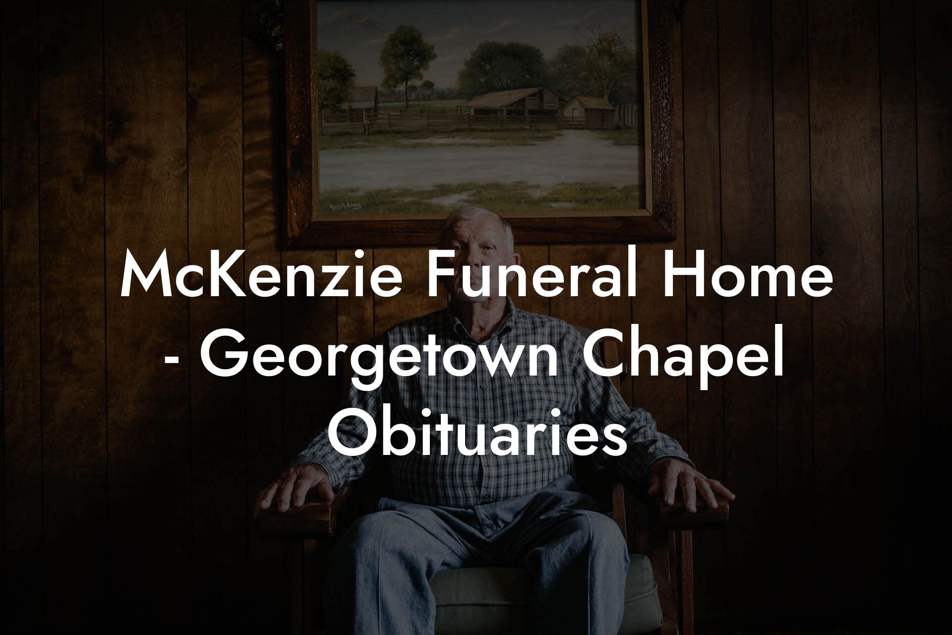 McKenzie Funeral Home - Georgetown Chapel Obituaries