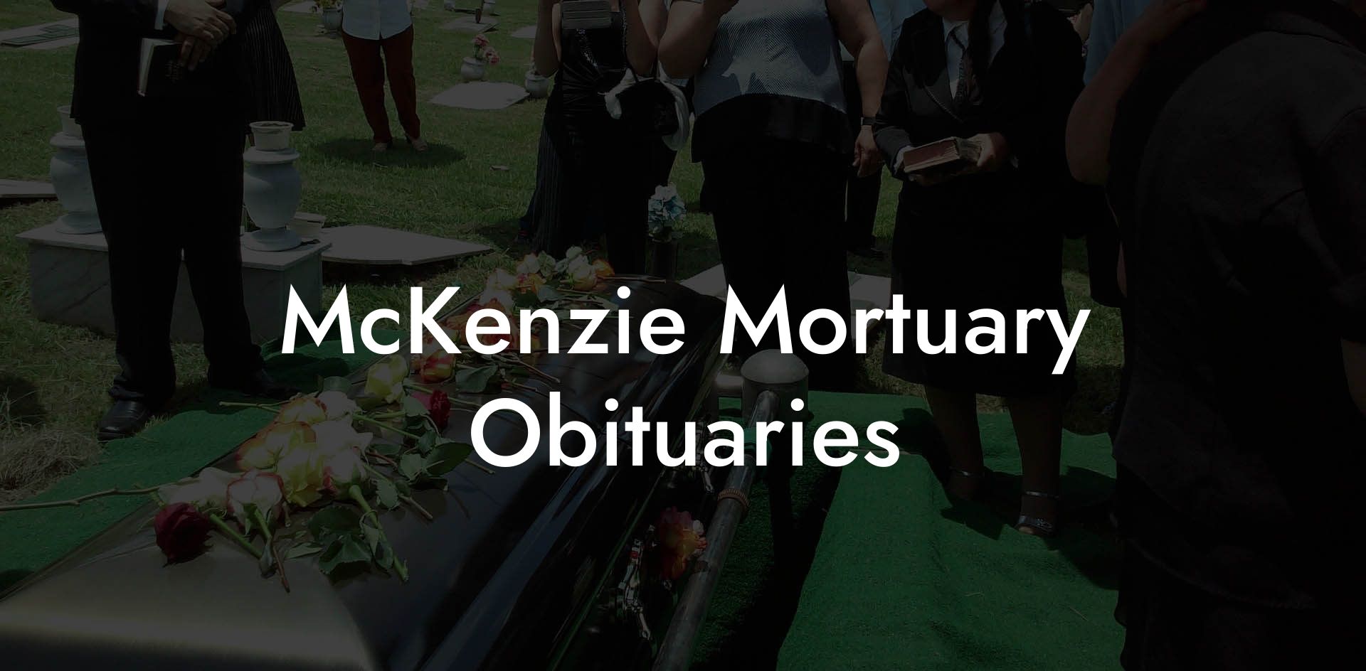 McKenzie Mortuary Obituaries