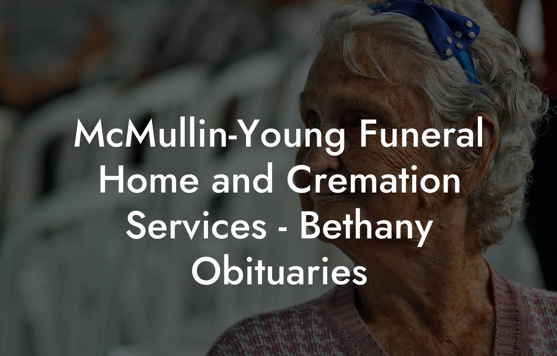 McMullin-Young Funeral Home and Cremation Services - Bethany Obituaries