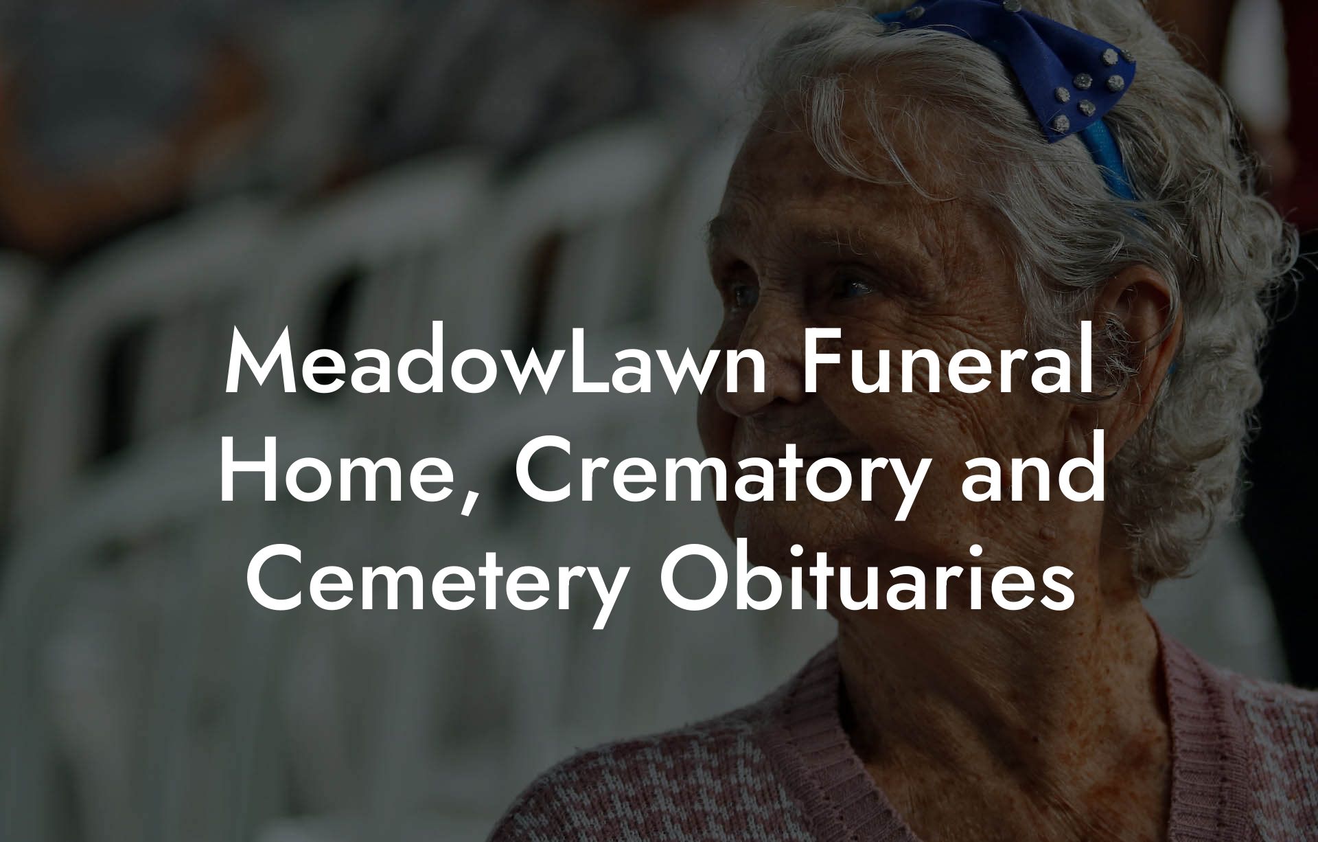 MeadowLawn Funeral Home, Crematory and Cemetery Obituaries