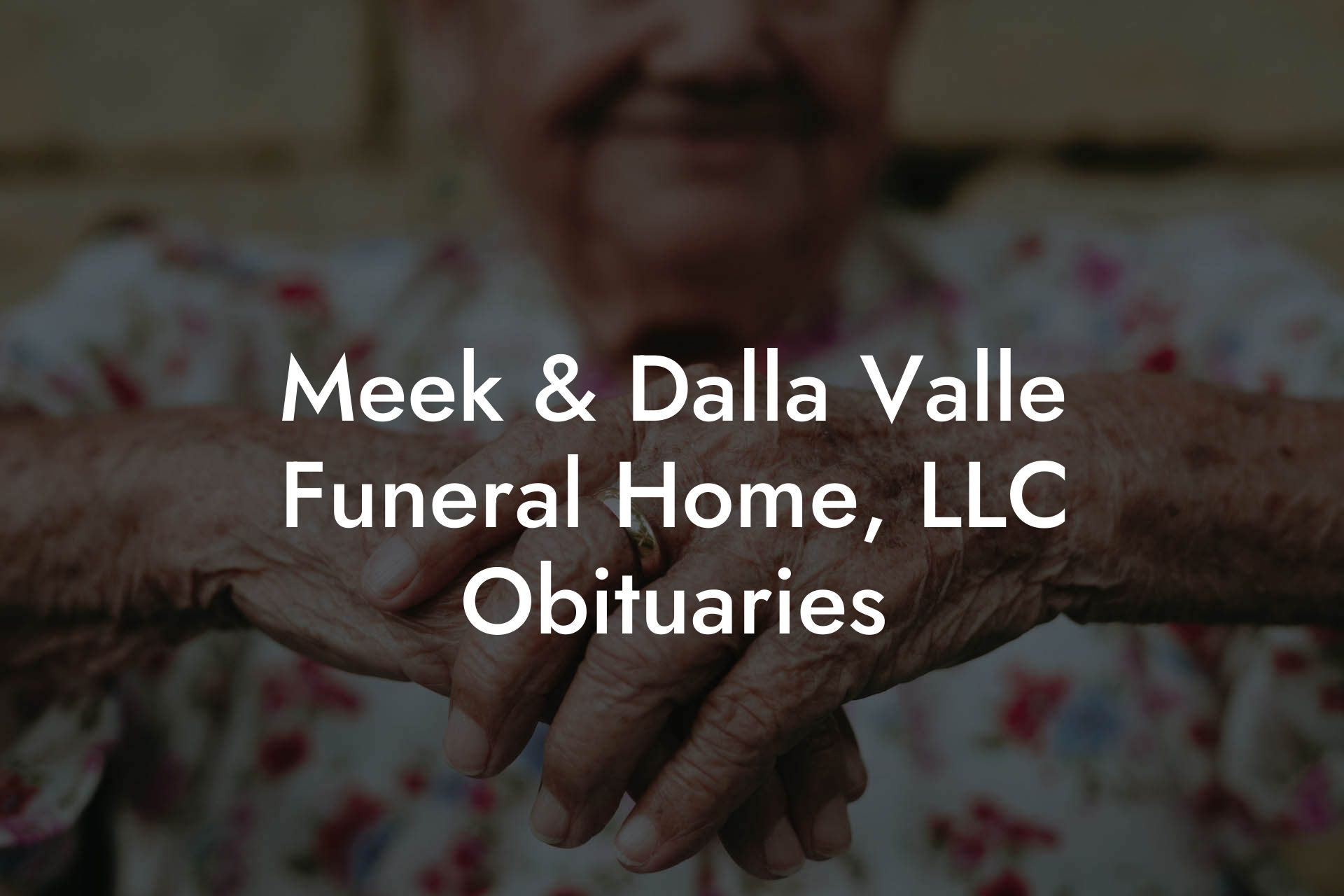Meek & Dalla Valle Funeral Home, LLC Obituaries