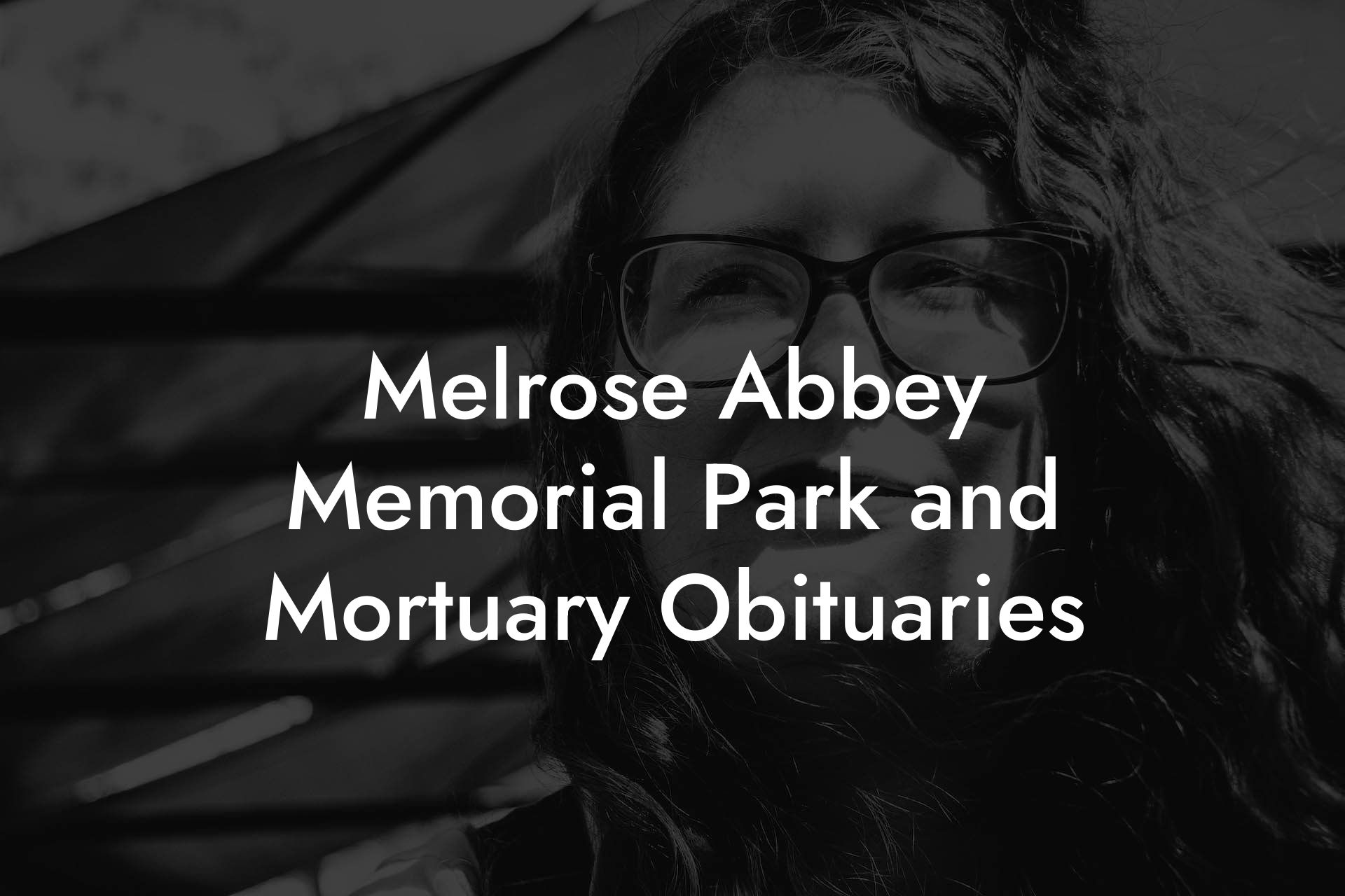 Melrose Abbey Memorial Park and Mortuary Obituaries