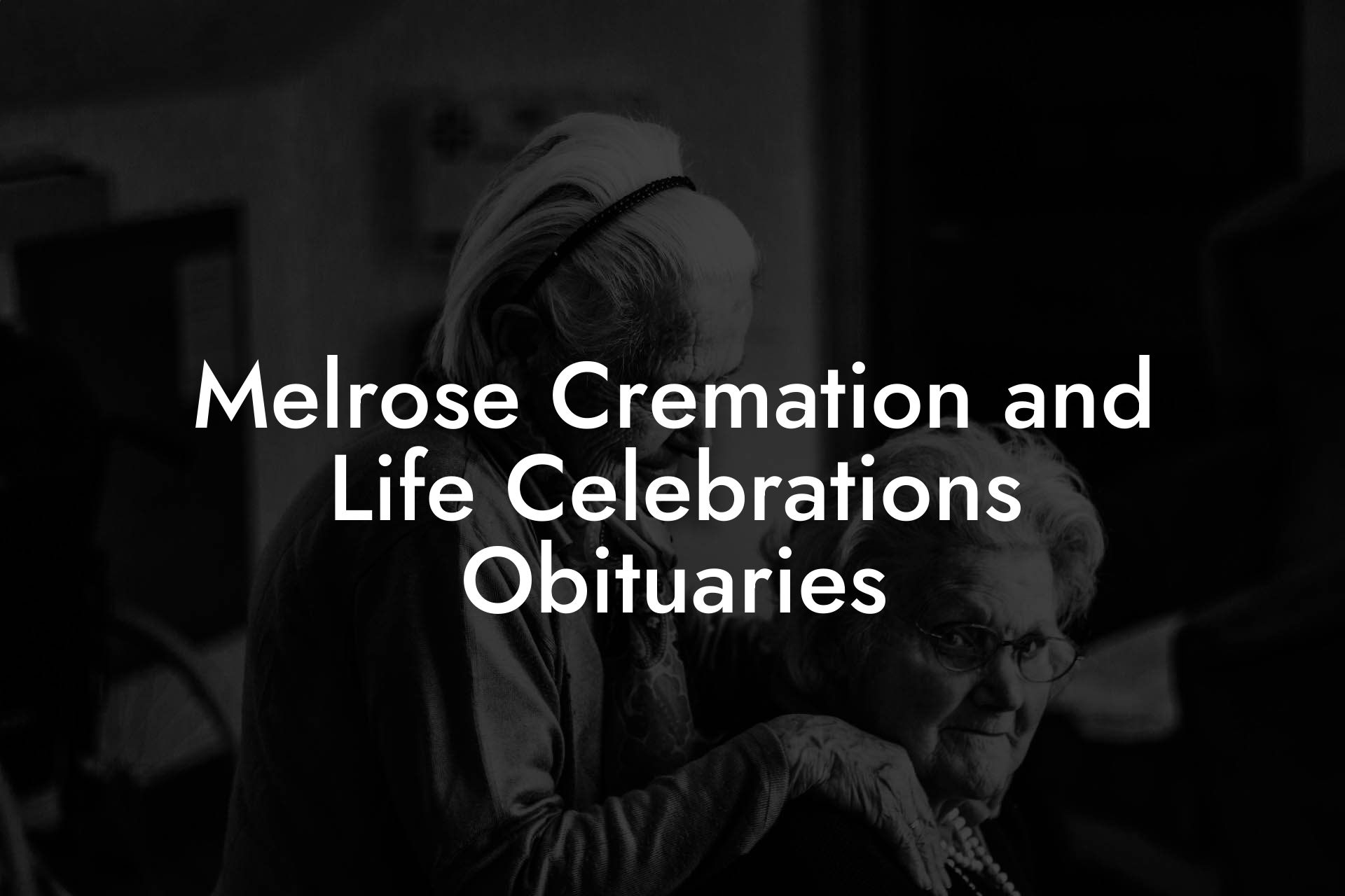 Melrose Cremation and Life Celebrations Obituaries