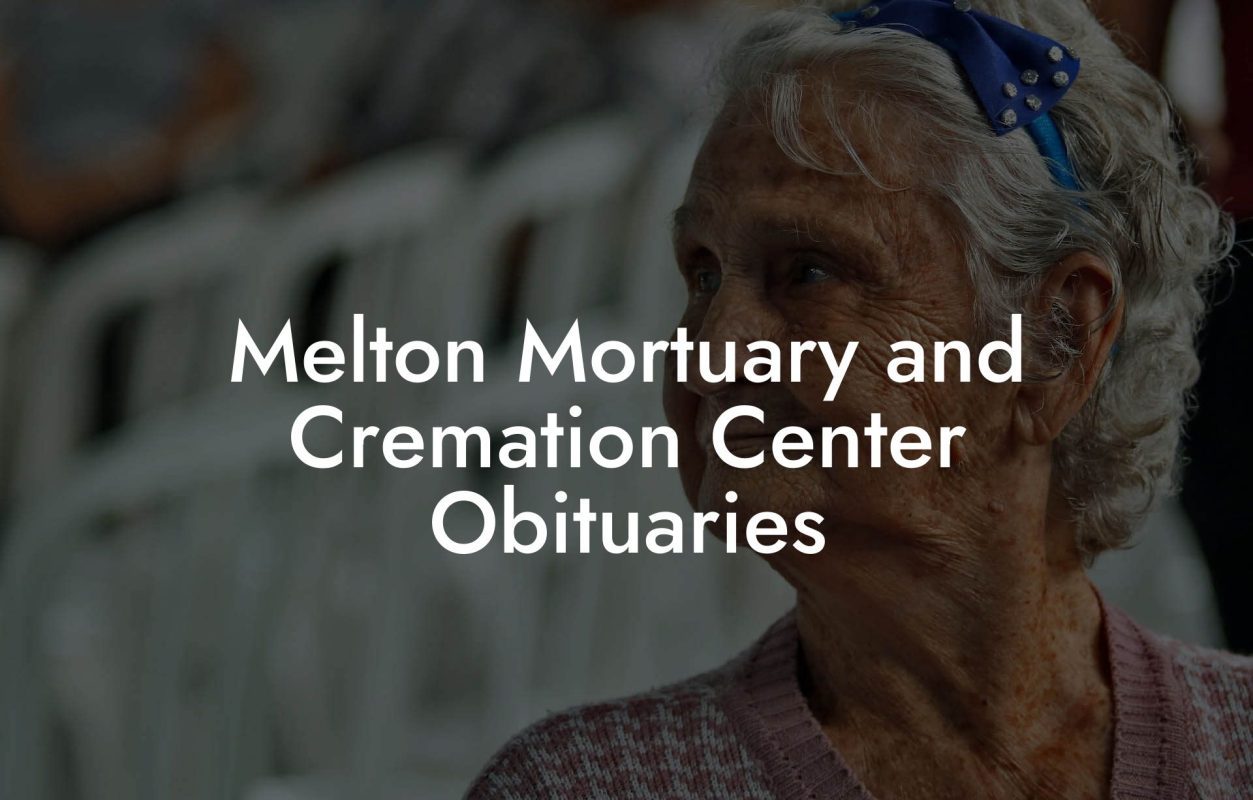 Melton Mortuary and Cremation Center Obituaries